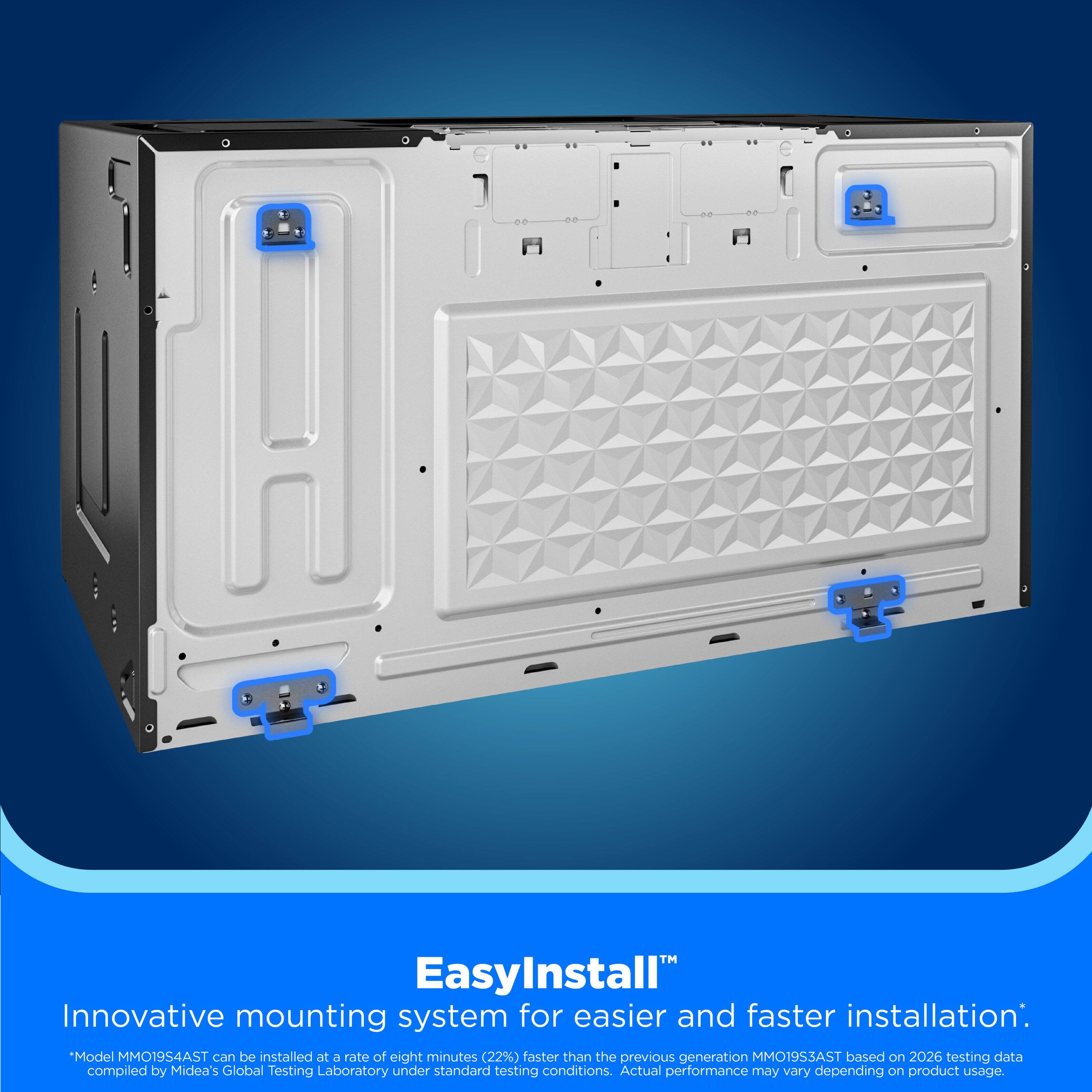 EasyInstall™  
Innovative mounting system for easier and faster installation.  
"Model MMO19S4AST can be installed at a rate of eight minutes (22%) faster than the previous generation MMO19S3AST based on 2026 testing data compiled by Midea's Global Testing Laboratory under standard testing conditions. Actual performance may vary depending on product usage.