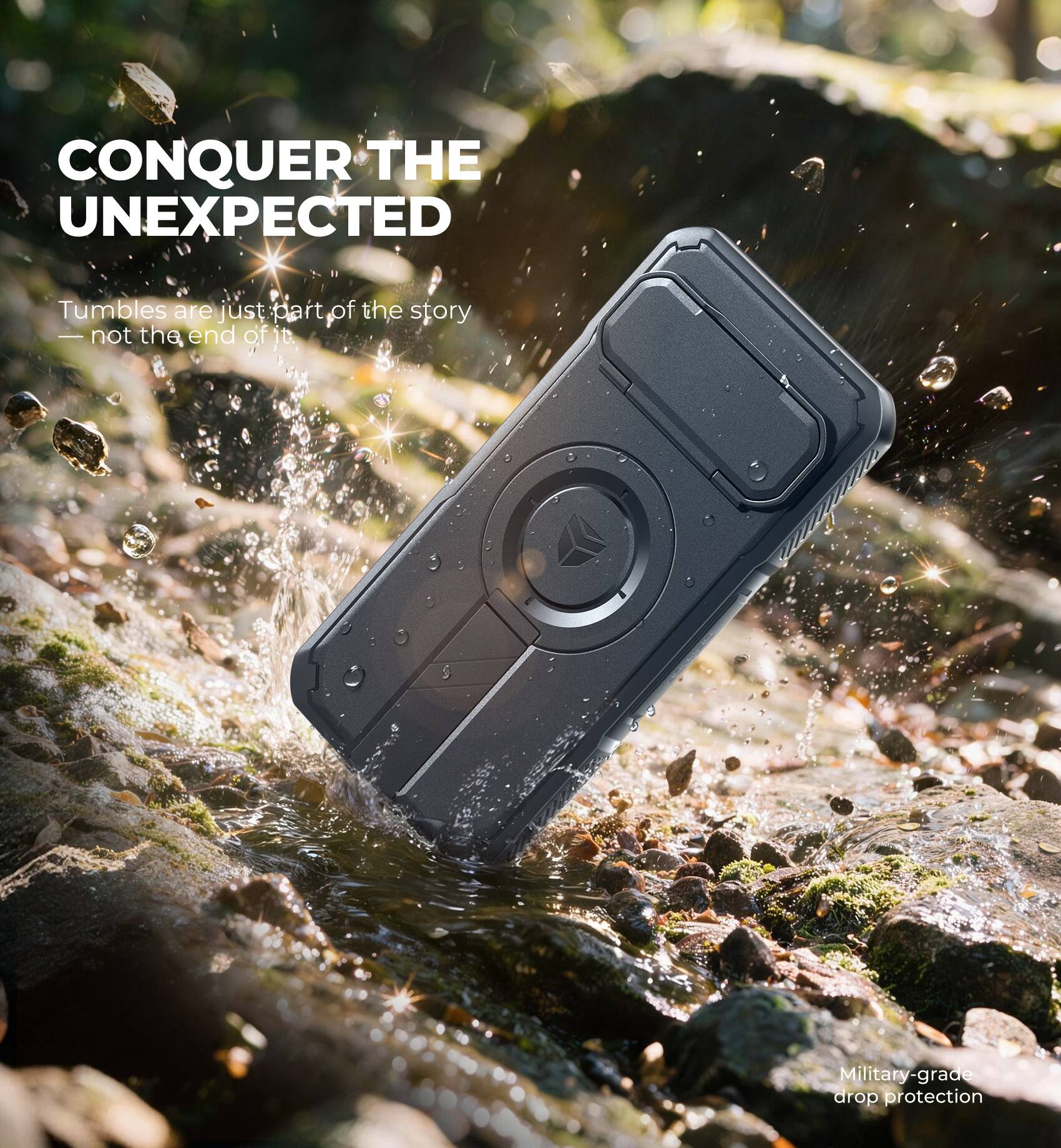 CONQUER THE UNEXPECTED

Tumbles are just part of the story — not the end of it.

Military-grade drop protection