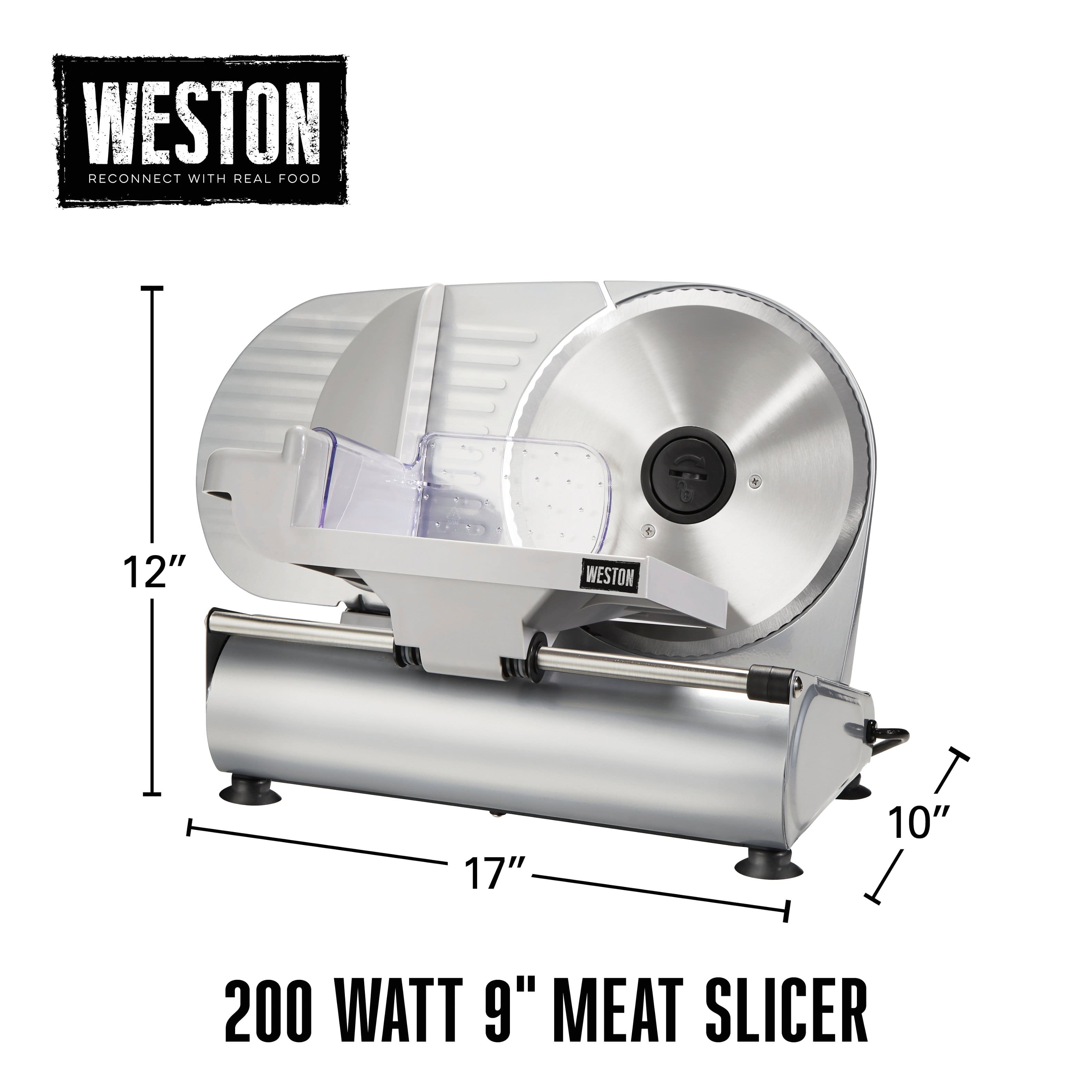 WESTON
RECONNECT WITH REAL FOOD
200 WATT 9" MEAT SLICER
12"
17"
10"