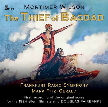 MORTIMER WILSON
The THIEF of BAGDAD
FRANKFURT RADIO SYMPHONY
MARK FITZ-GERALD
First recording of the original score for the 1924 silent film starring DOUGLAS FAIRBANKS
