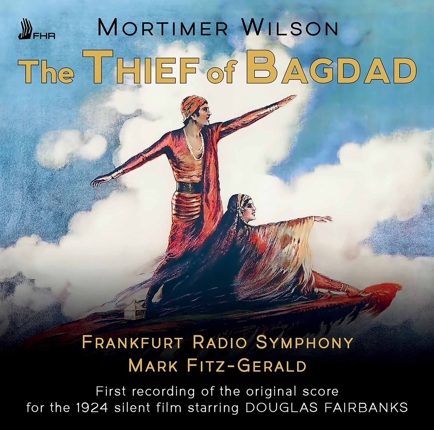 MORTIMER WILSON  
The THIEF of BAGDAD  

FRANKFURT RADIO SYMPHONY  
MARK FITZ-GERALD  

First recording of the original score for the 1924 silent film starring DOUGLAS FAIRBANKS
