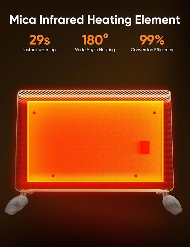 Mica Infrared Heating Element

29s  
Instant warm up

180°  
Wide Angle Heating

99%  
Conversion Efficiency