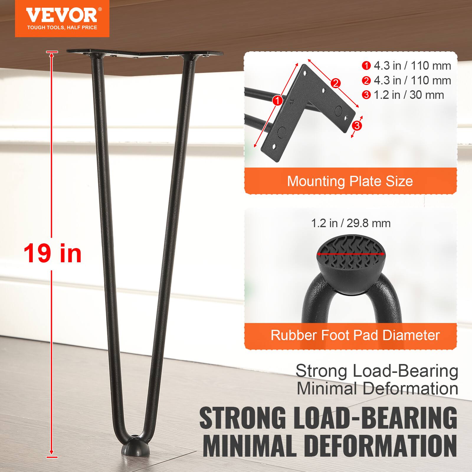 VEVOR TOUGH TOOLS, HALF PRICE 1 2 1 4.3 in 110 mm 2 4.3 in 110 mm 3 1.2 in in / 30 / mm 3 Mounting Plate Size 1.2 in / 29.8 mm 19 in Rubber Foot Pad Diameter Strong Load-Bearing Minimal Deformation STRONG LOAD-BEARING MINIMAL DEFORMATION