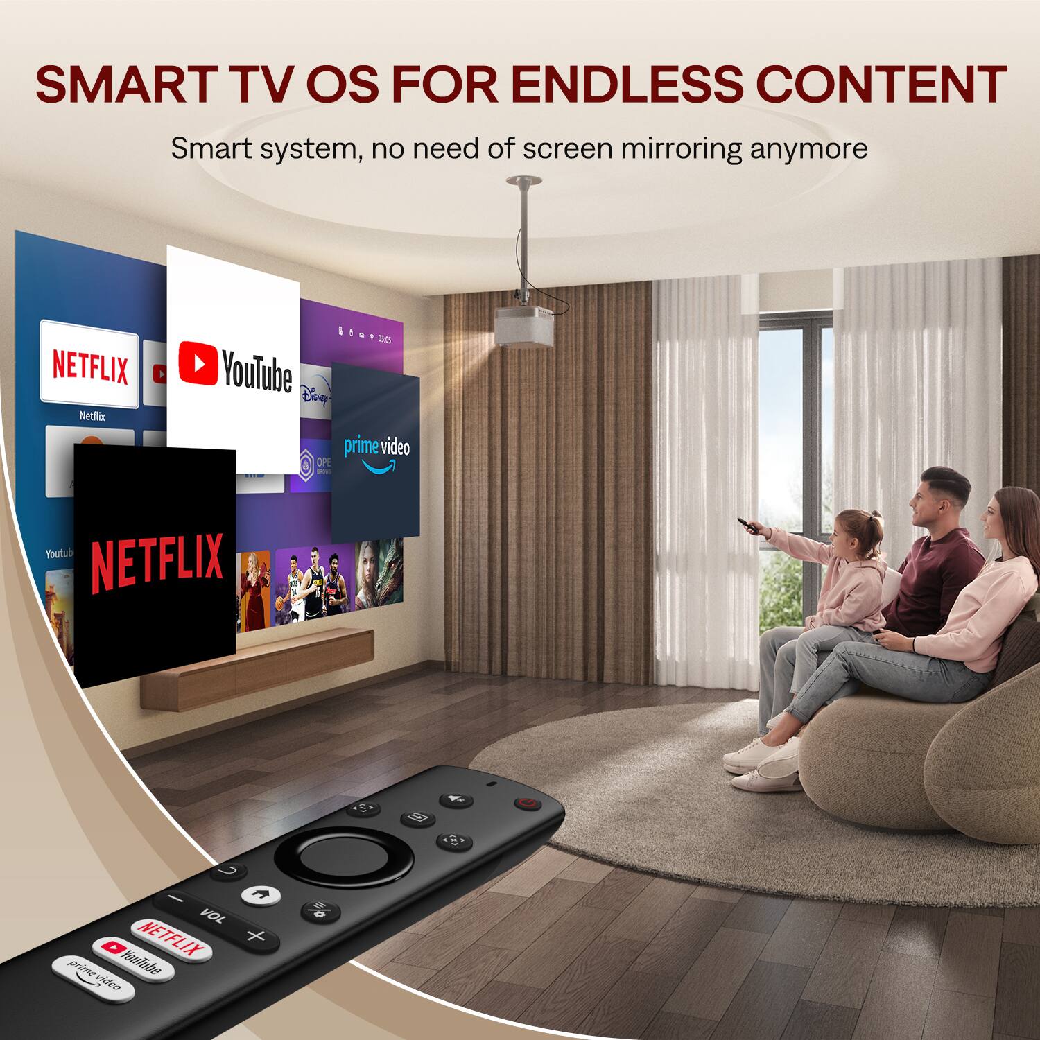 SMART TV OS FOR ENDLESS CONTENT: Smart system, no need for screen mirroring anymore. NETFLIX, YouTube, Prime Video, and more.