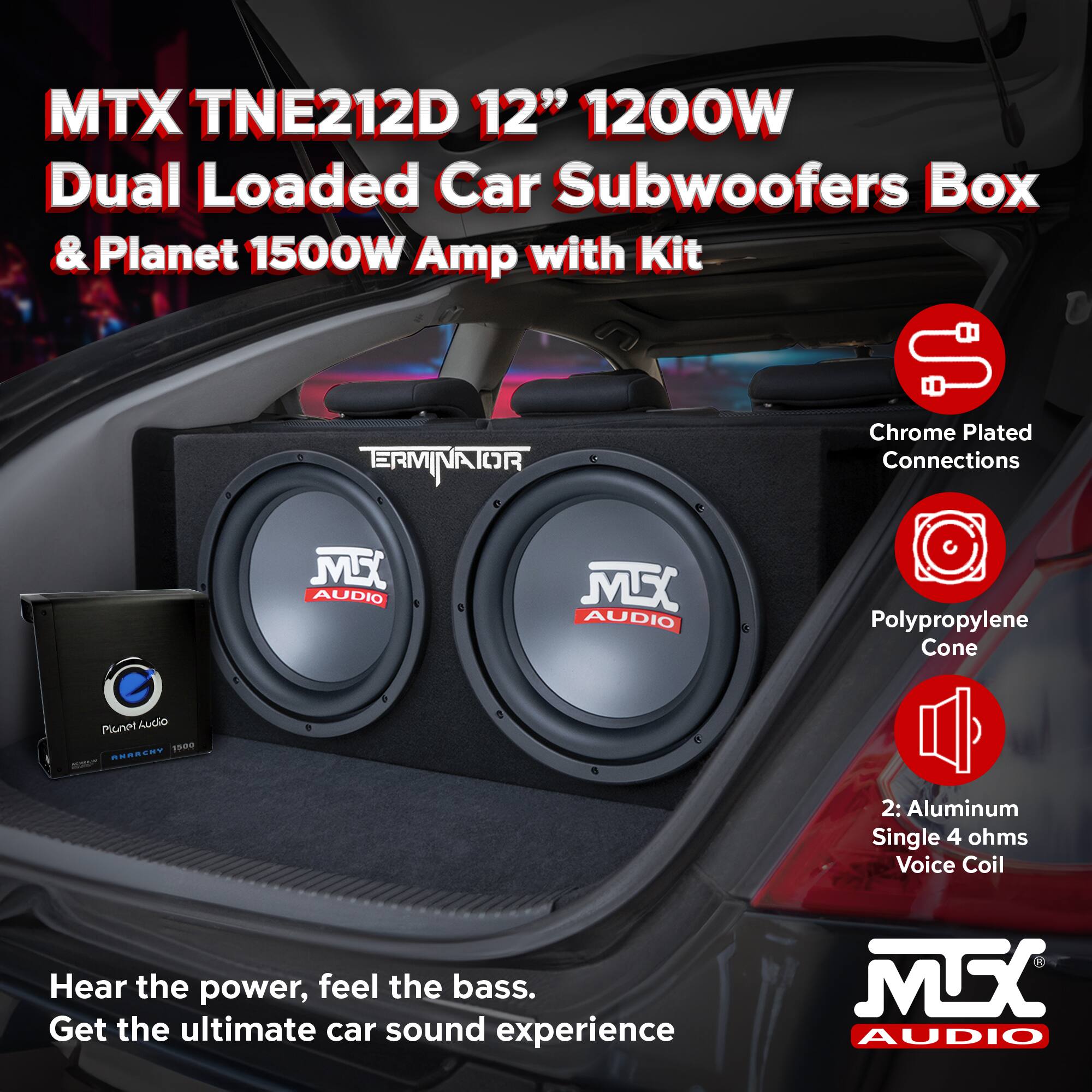 MTX TNE212D 12" 1200W Dual Loaded Car Subwoofers Box & Planet 1500W Amp with Kit

- Chrome Plated Connections
- Polypropylene Cone
- 2: Aluminum Single 4 ohms Voice Coil

Hear the power, feel the bass. Get the ultimate car sound experience.
