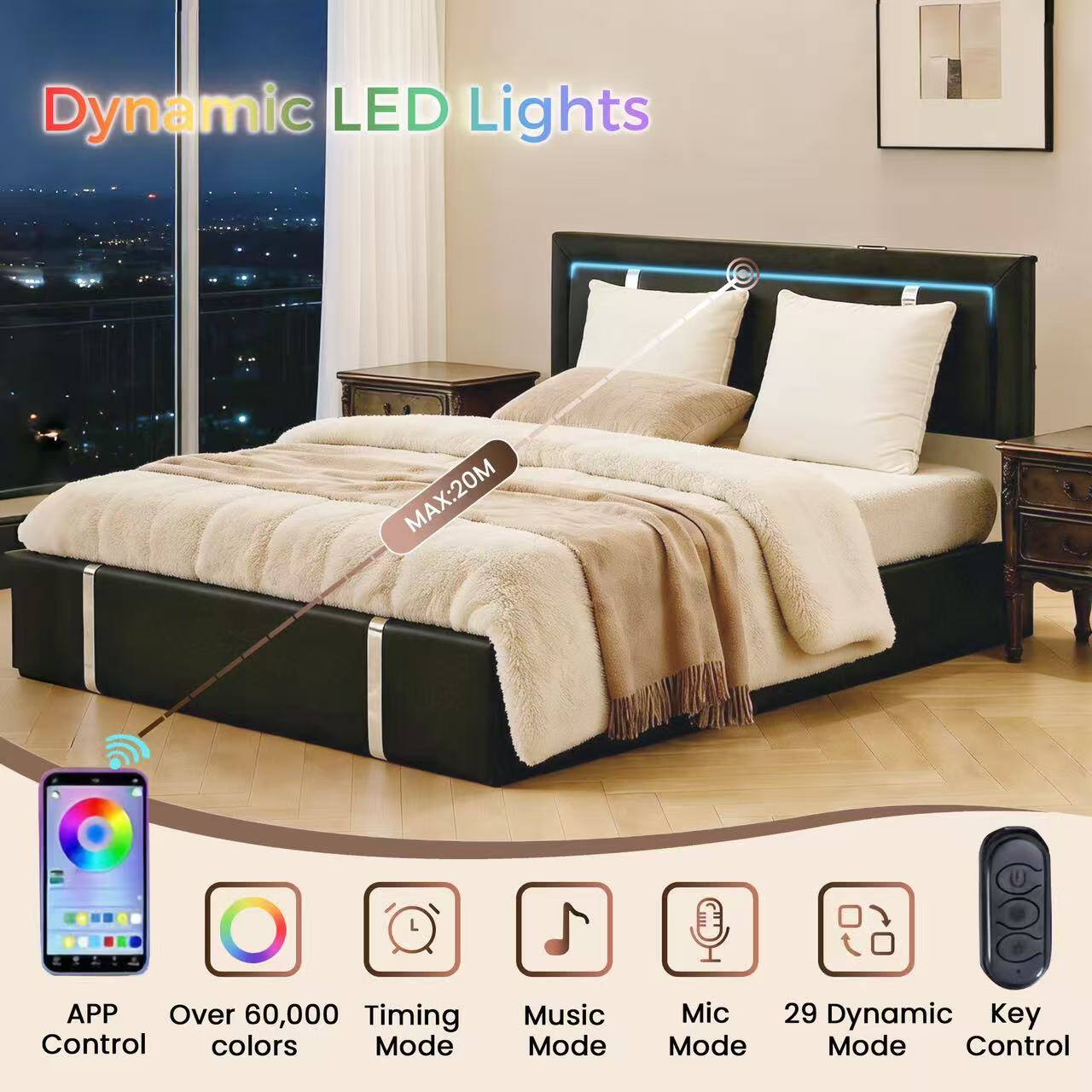 Dynamic LED Lights  
MAX: 20M  
APP Control  
Over 60,000 colors  
Timing Mode  
Music Mode  
Mic Mode  
29 Dynamic Mode  
Key Control