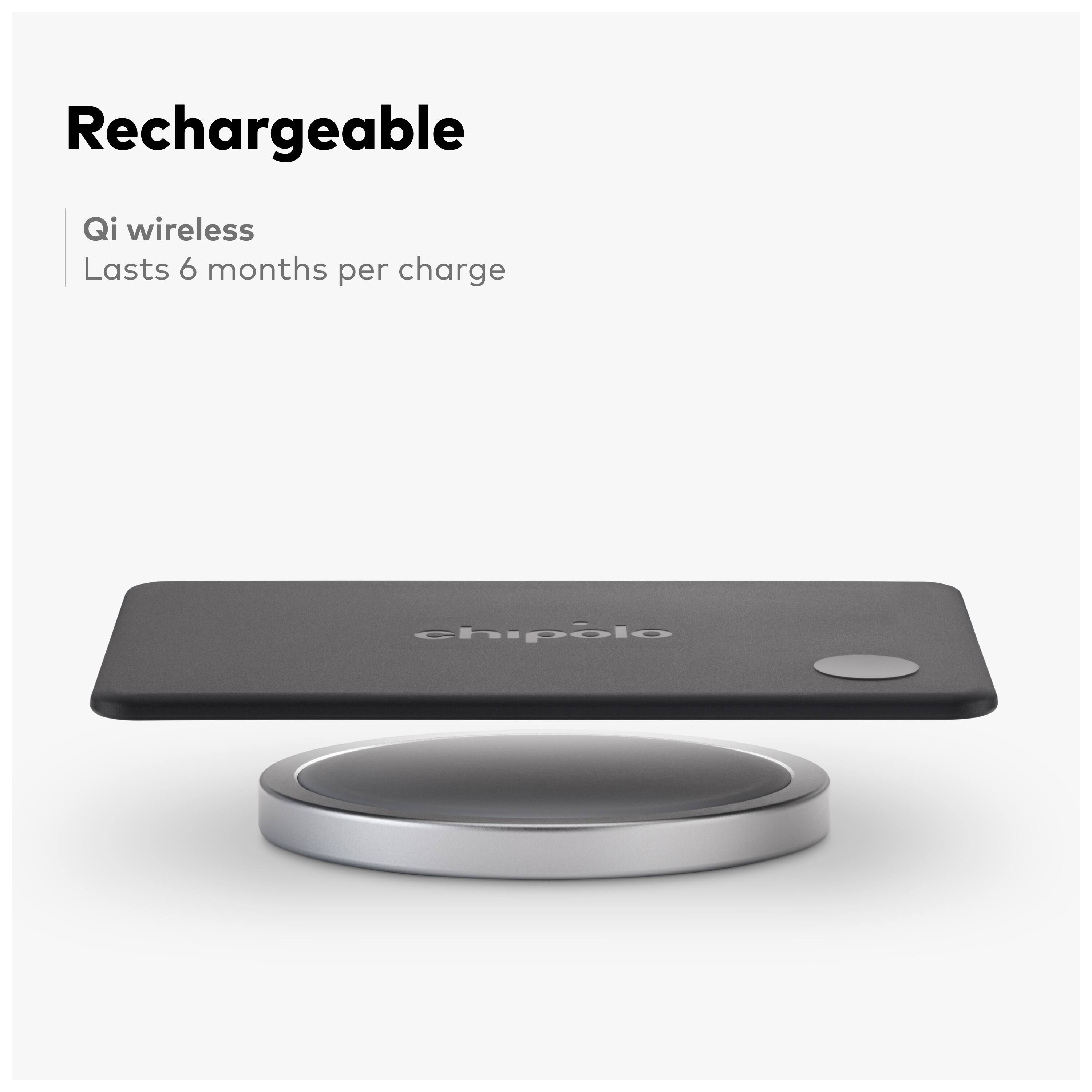 Rechargeable  
Qi wireless  
Lasts 6 months per charge