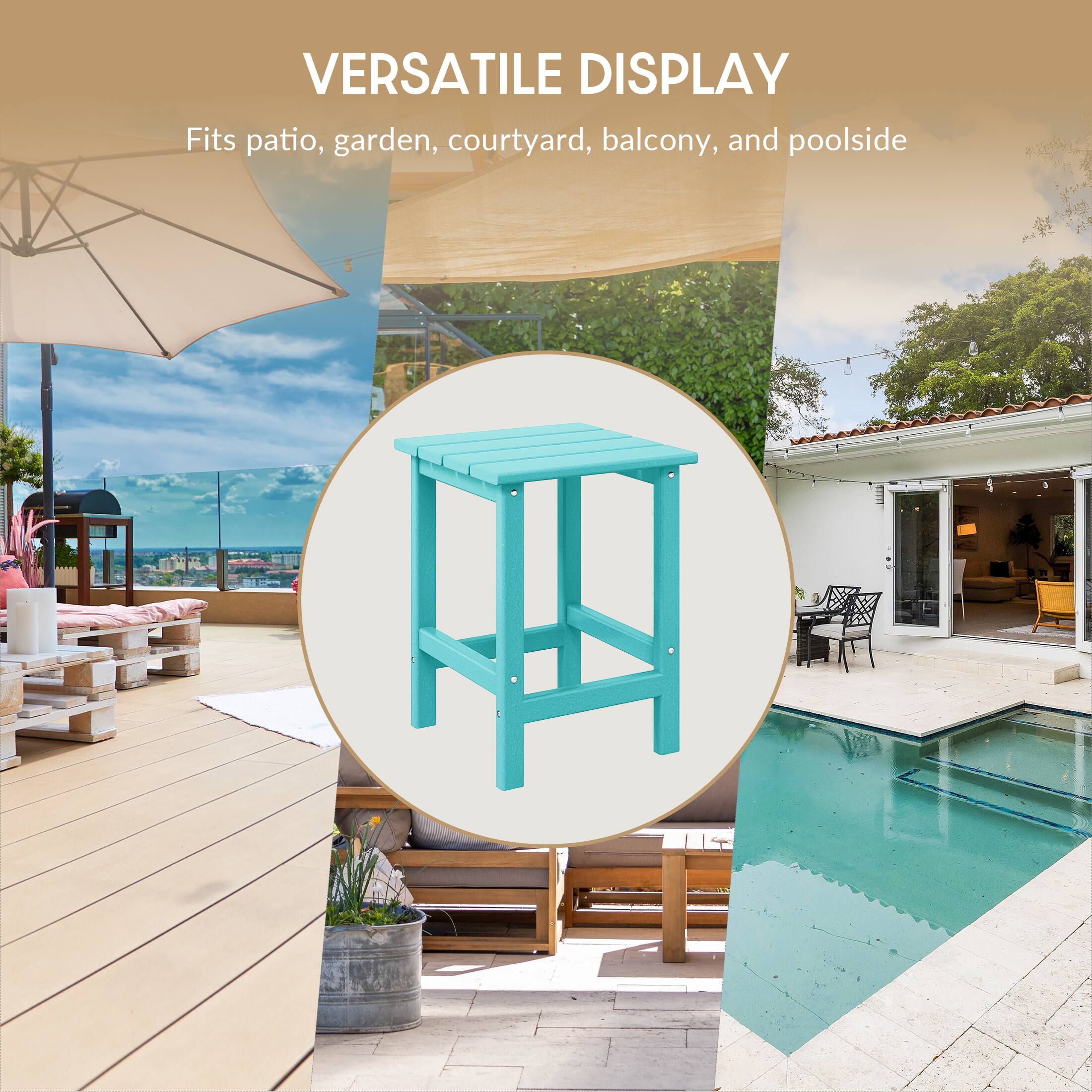 VERSATILE DISPLAY  
Fits patio, garden, courtyard, balcony, and poolside
