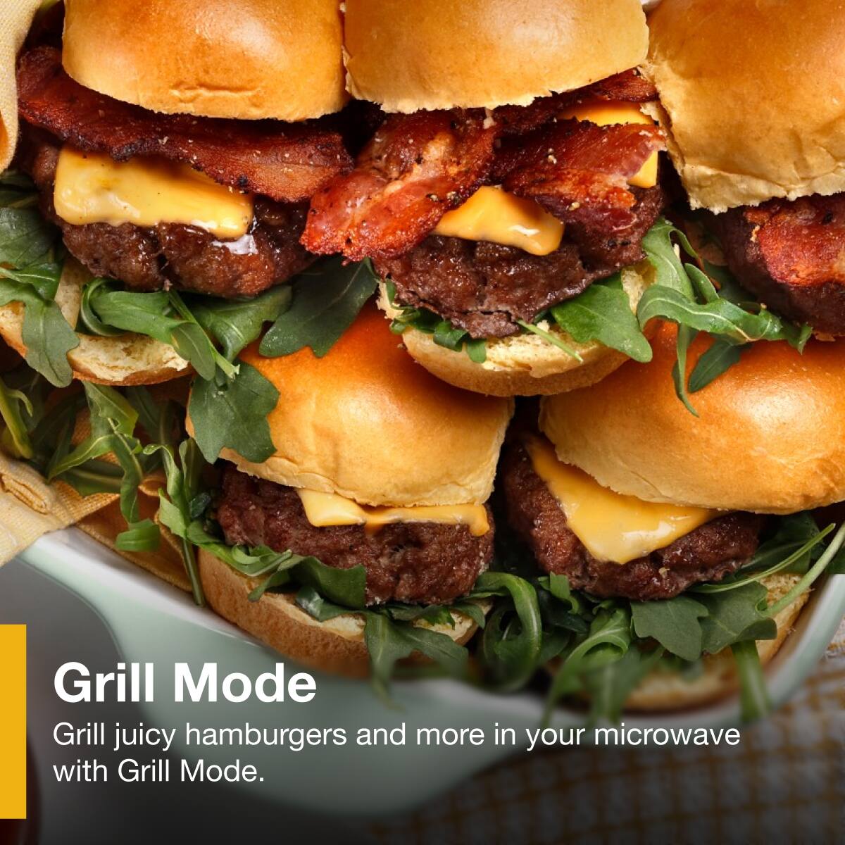 Grill Mode  
Grill juicy hamburgers and more in your microwave with Grill Mode.