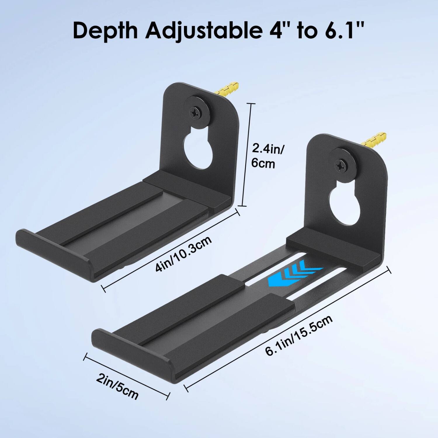 Depth Adjustable 4" to 6.1"

2.4in/6cm

4in/10.3cm

6.1in/15.5cm

2in/5cm