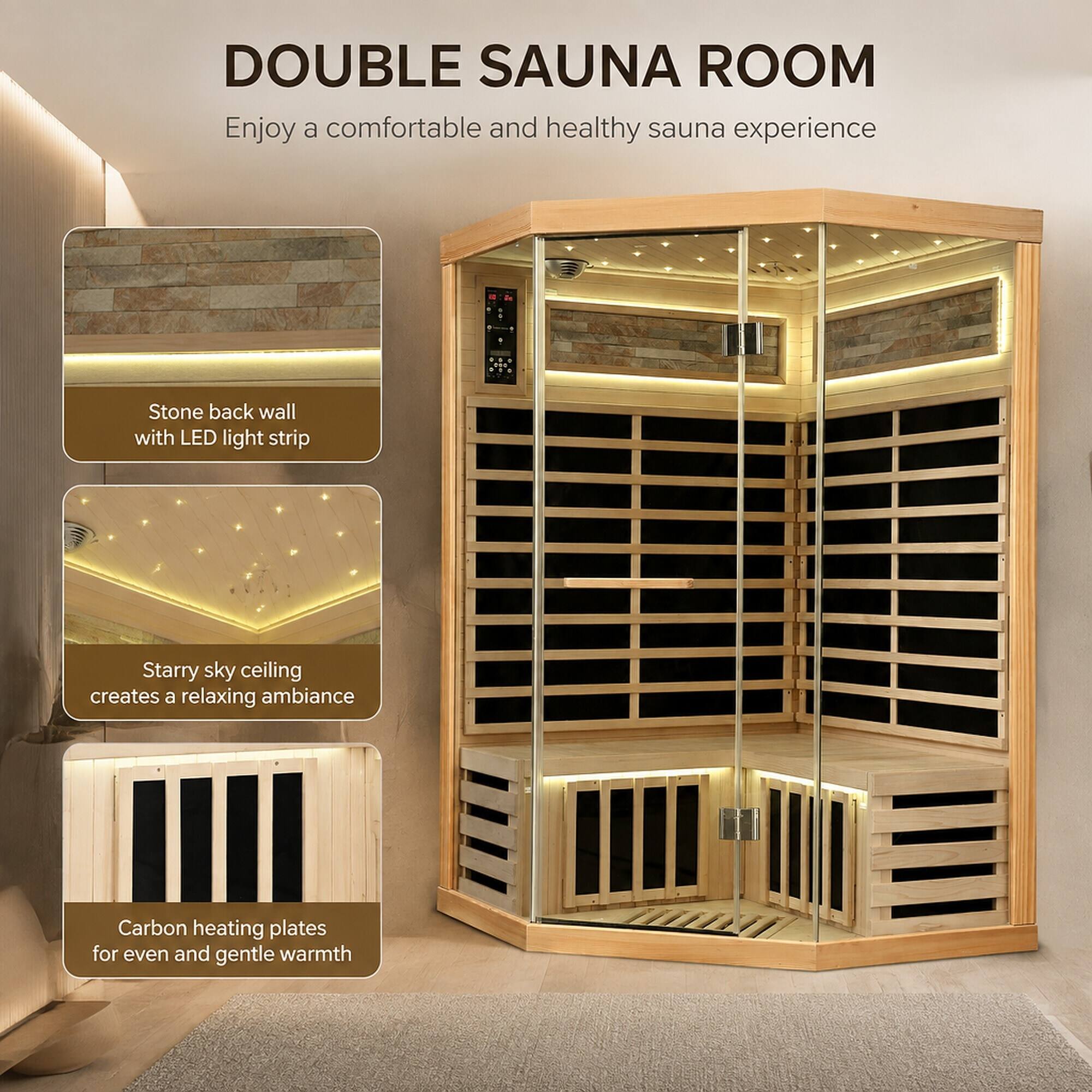 DOUBLE SAUNA ROOM  
Enjoy a comfortable and healthy sauna experience

- Stone back wall with LED light strip
- Starry sky ceiling creates a relaxing ambiance
- Carbon heating plates for even and gentle warmth