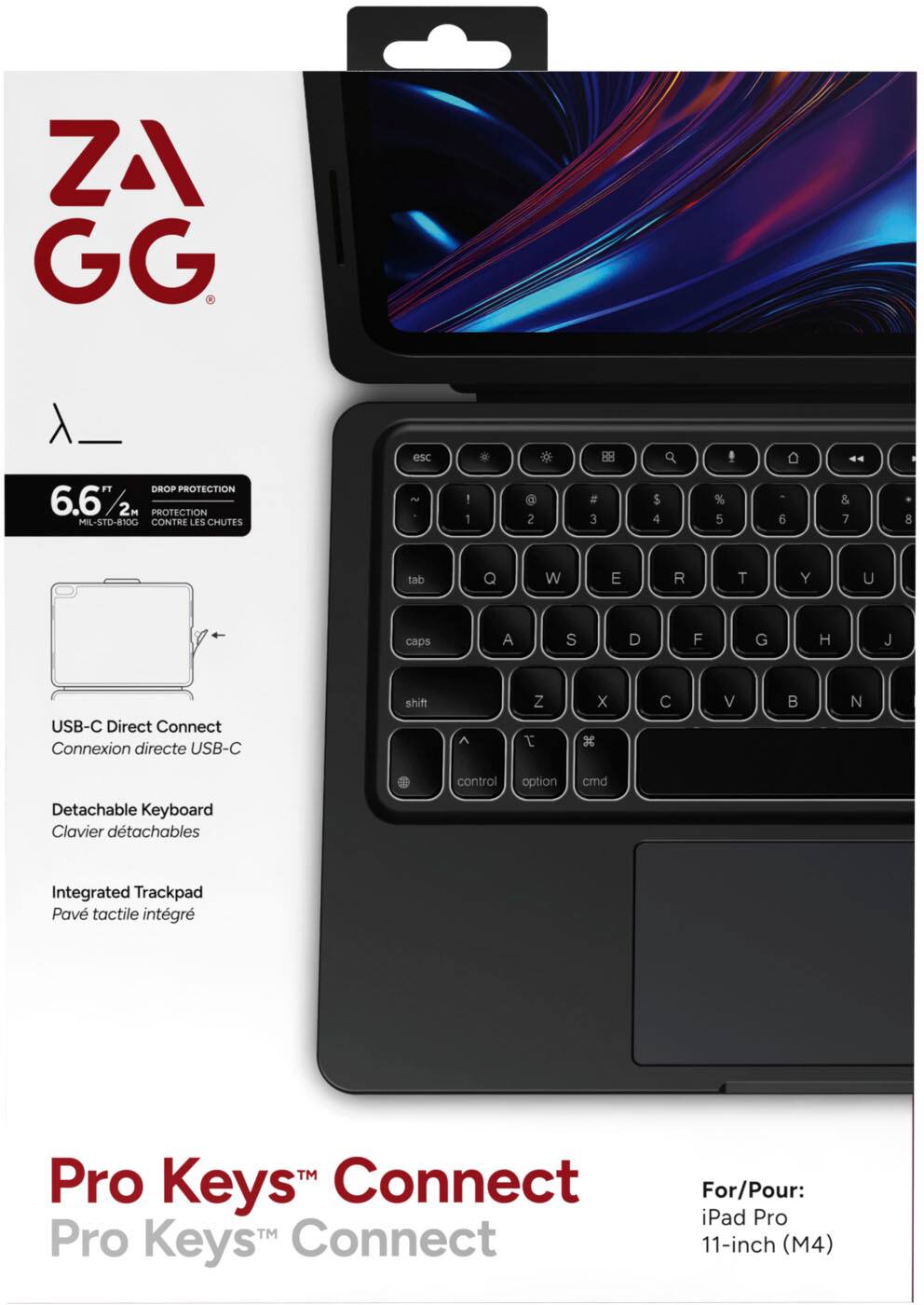 ZA GG

6.6 FT / 2M DROP PROTECTION MIL-STD-810G CONTRE LES CHUTES

USB-C Direct Connect
Connexion directe USB-C

Detachable Keyboard
Clavier détachables

Integrated Trackpad
Pavé tactile intégré

Pro Keys™ Connect
Pro Keys™ Connect

For/Pour:
iPad Pro 11-inch (M4)