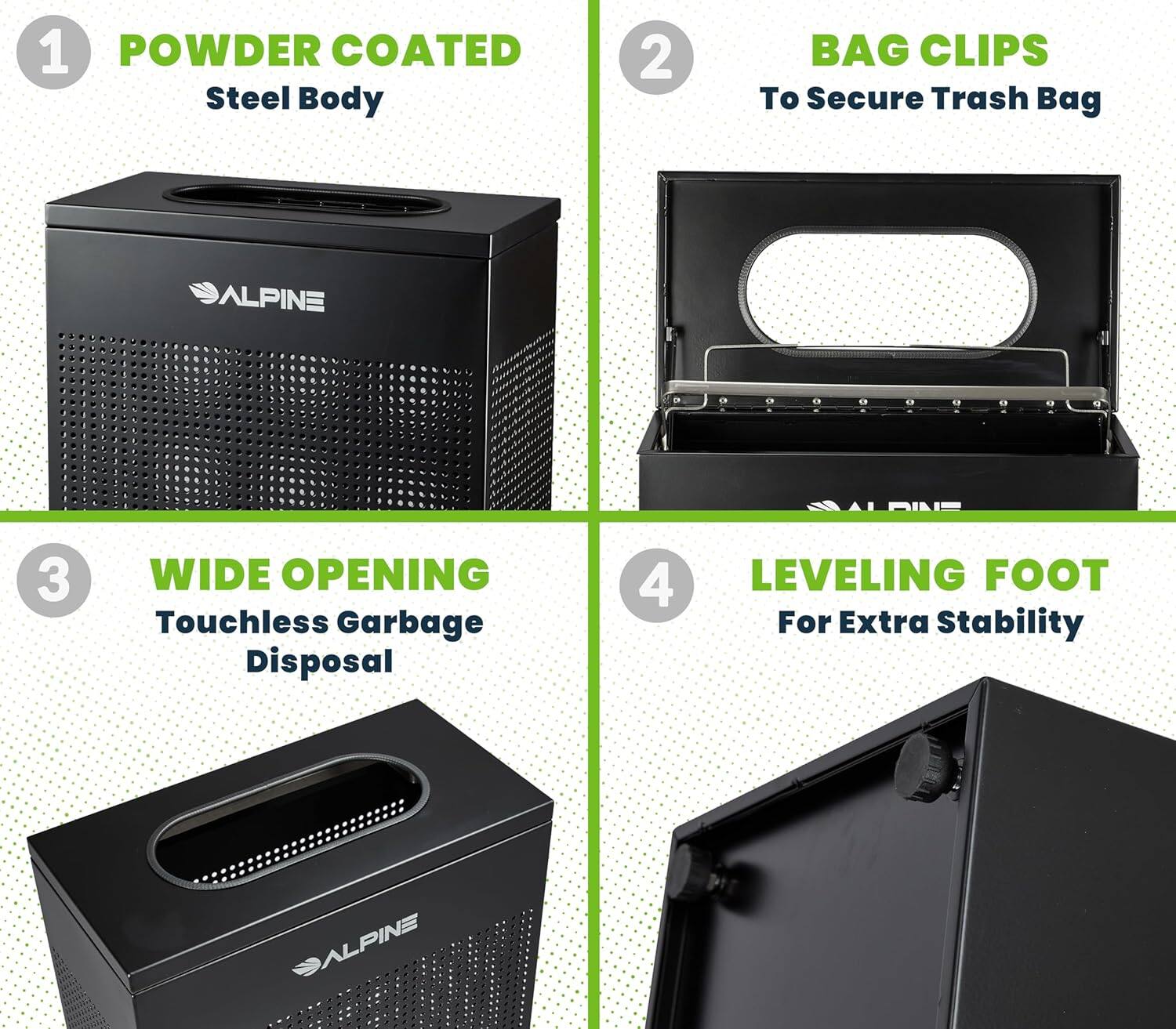 1. POWDER COATED Steel Body
2. BAG CLIPS To Secure Trash Bag
3. WIDE OPENING Touchless Garbage Disposal
4. LEVELING FOOT For Extra Stability