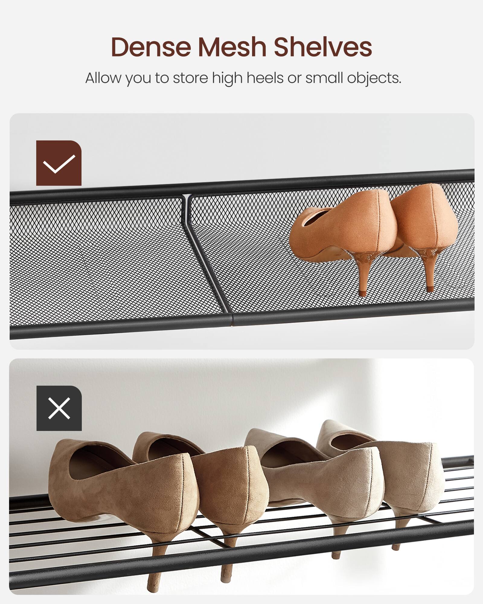 Dense Mesh Shelves  
Allow you to store high heels or small objects.