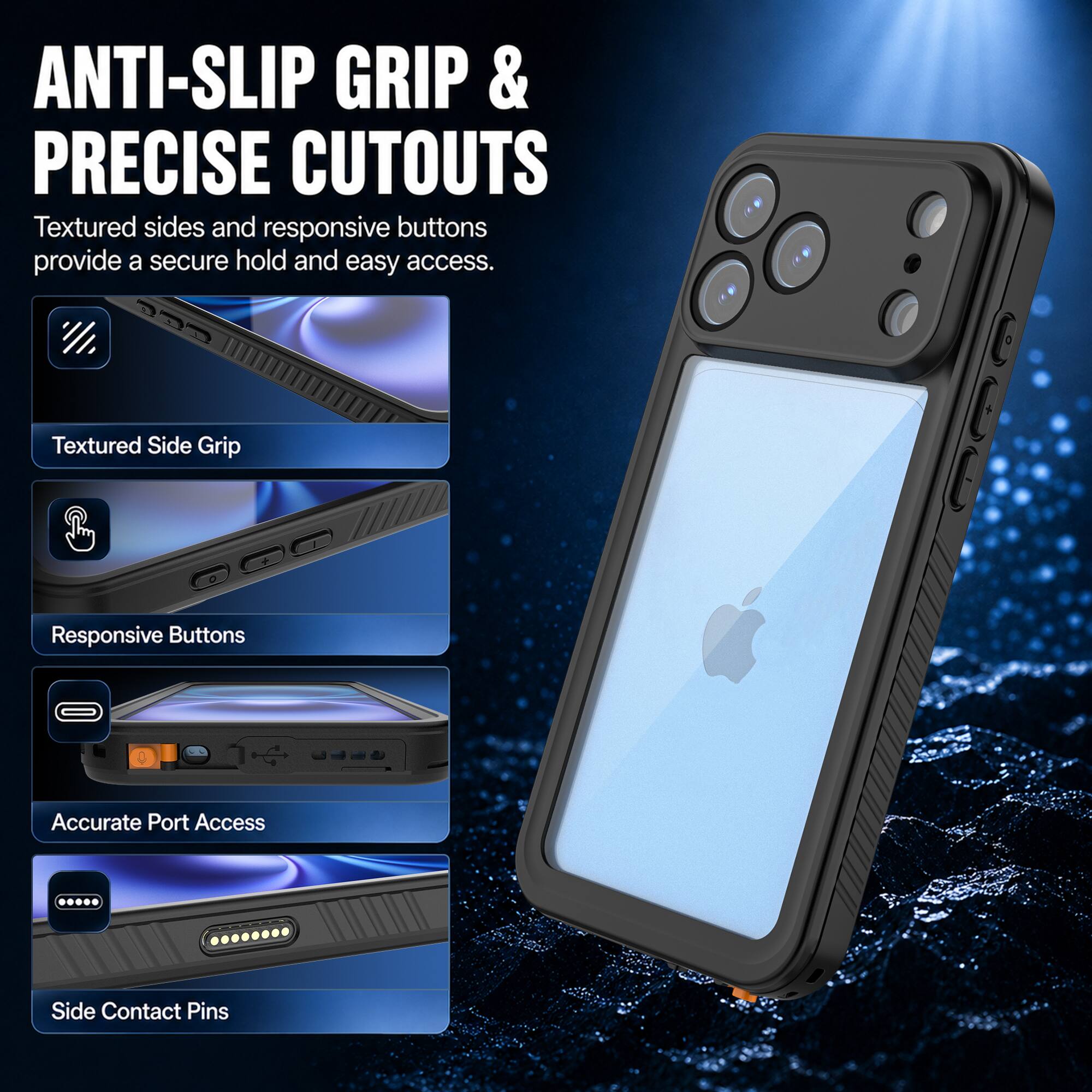 ANTI-SLIP GRIP & PRECISE CUTOUTS  
Textured sides and responsive buttons provide a secure hold and easy access.  

Textured Side Grip  
Responsive Buttons  
Accurate Port Access  
Side Contact Pins