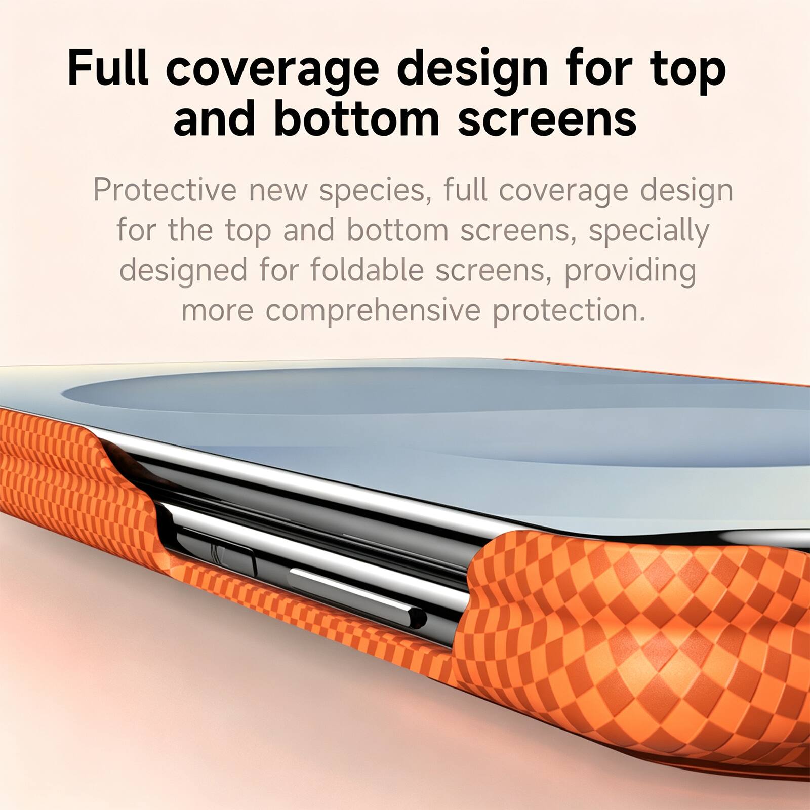 Full coverage design for top and bottom screens

Protective new species, full coverage design for the top and bottom screens, specially designed for foldable screens, providing more comprehensive protection.