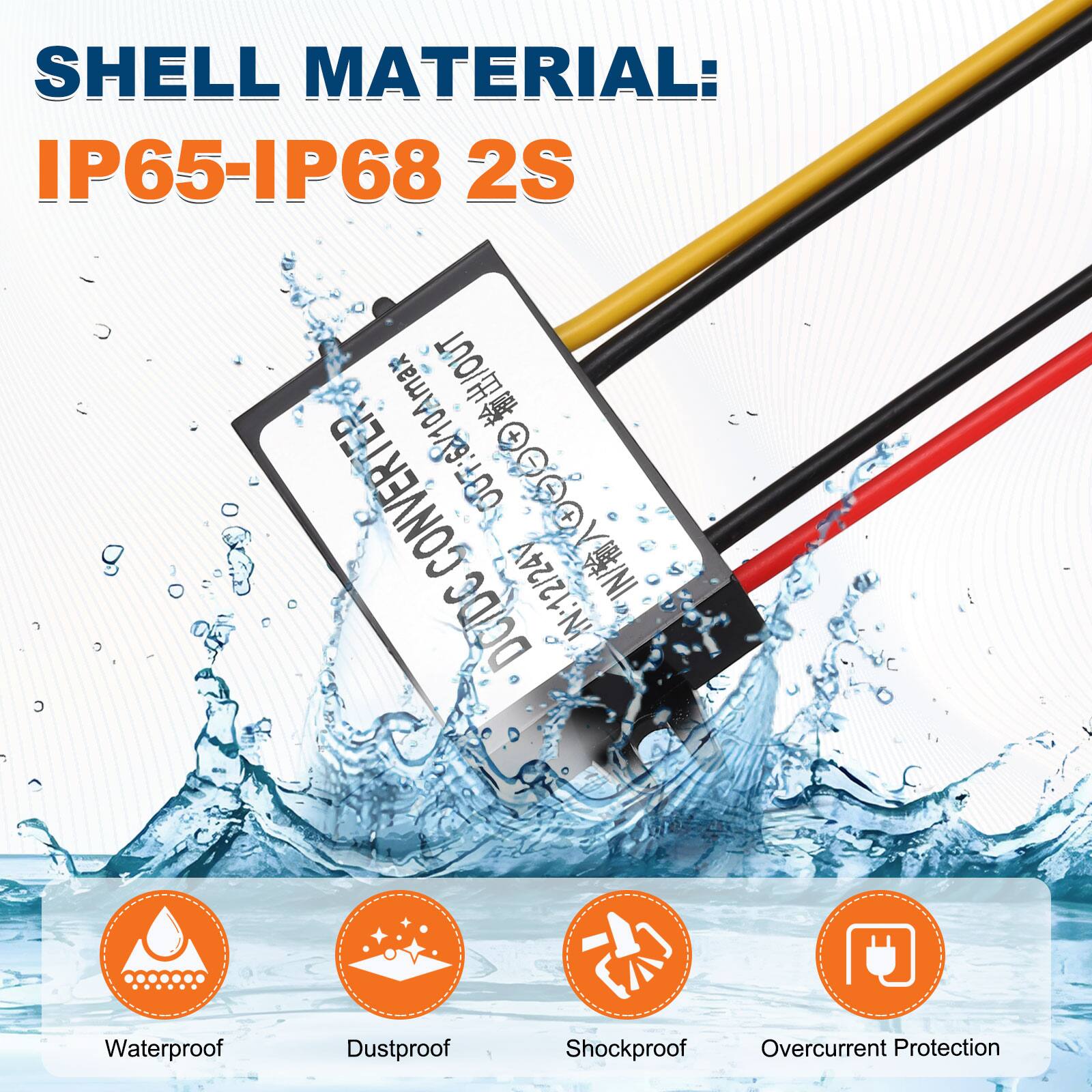 SHELL MATERIAL: IP65-IP68 2S

OUT CONVERTER 00F: G/10Amax 50000 + y I t + IN: 12/24V IN/ DOID

Waterproof
Dustproof
Shockproof
Overcurrent Protection