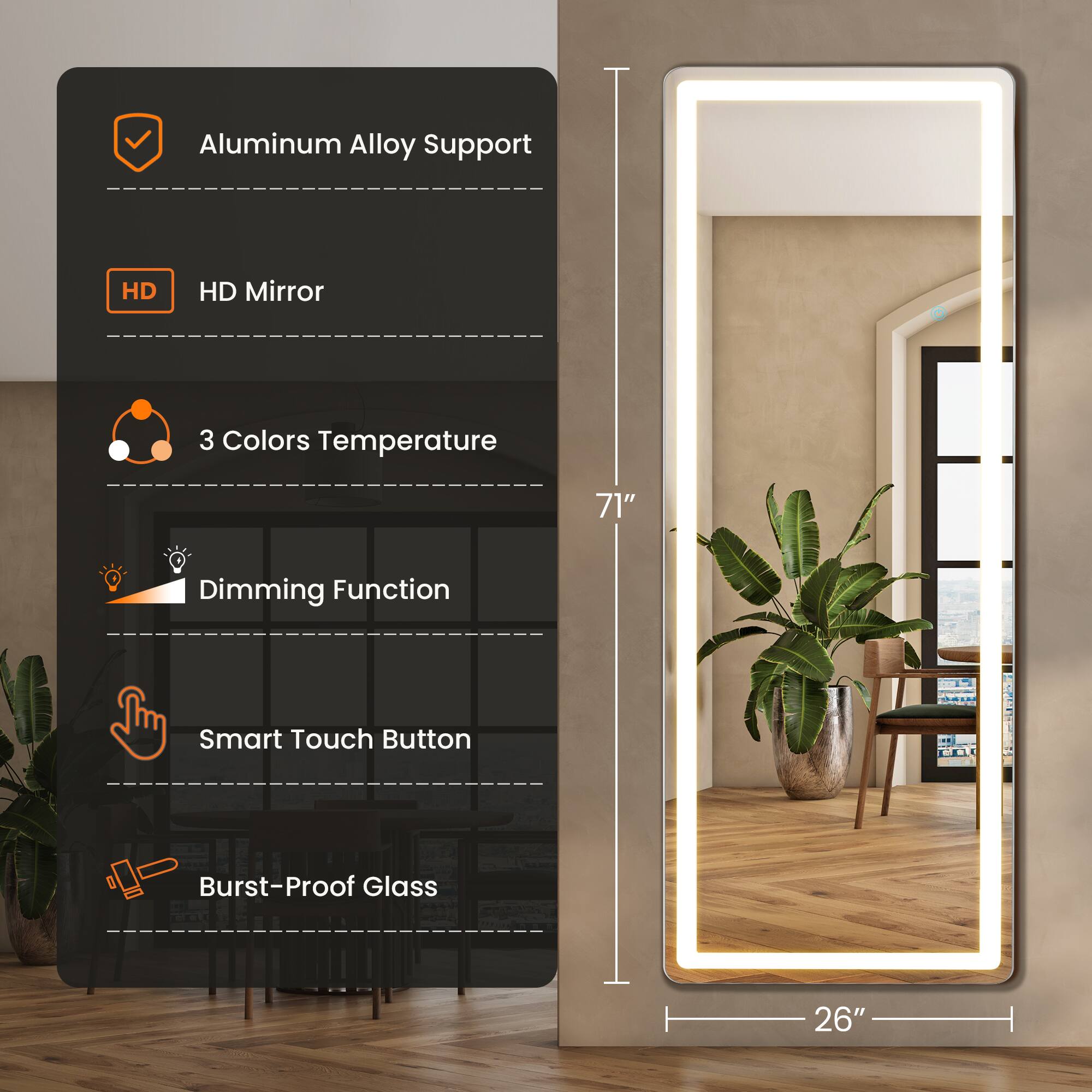 - Aluminum Alloy Support
- HD Mirror
- 3 Colors Temperature
- Dimming Function
- Smart Touch Button
- Burst-Proof Glass

Dimensions: 71" x 26"