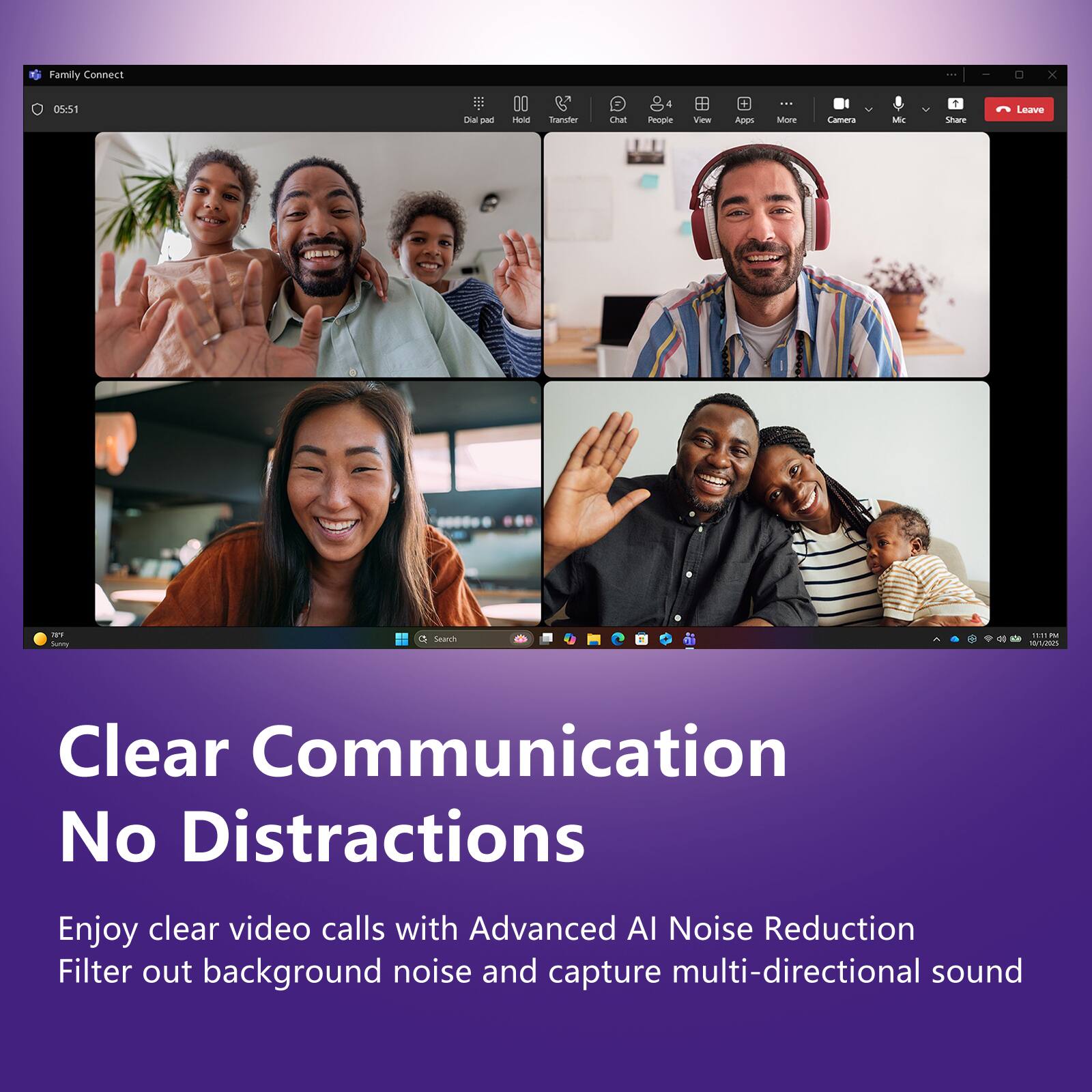 Family Connect x 05:51  
Dia - A 00 nou munater hat 4 People  
Vinw Appn : MIE  
Camera f + Stare Leave MY tumy Searrh n n Clear Communication No Distractions  
Enjoy clear video calls with Advanced AI Noise Reduction  
Filter out background noise and capture multi-directional sound
