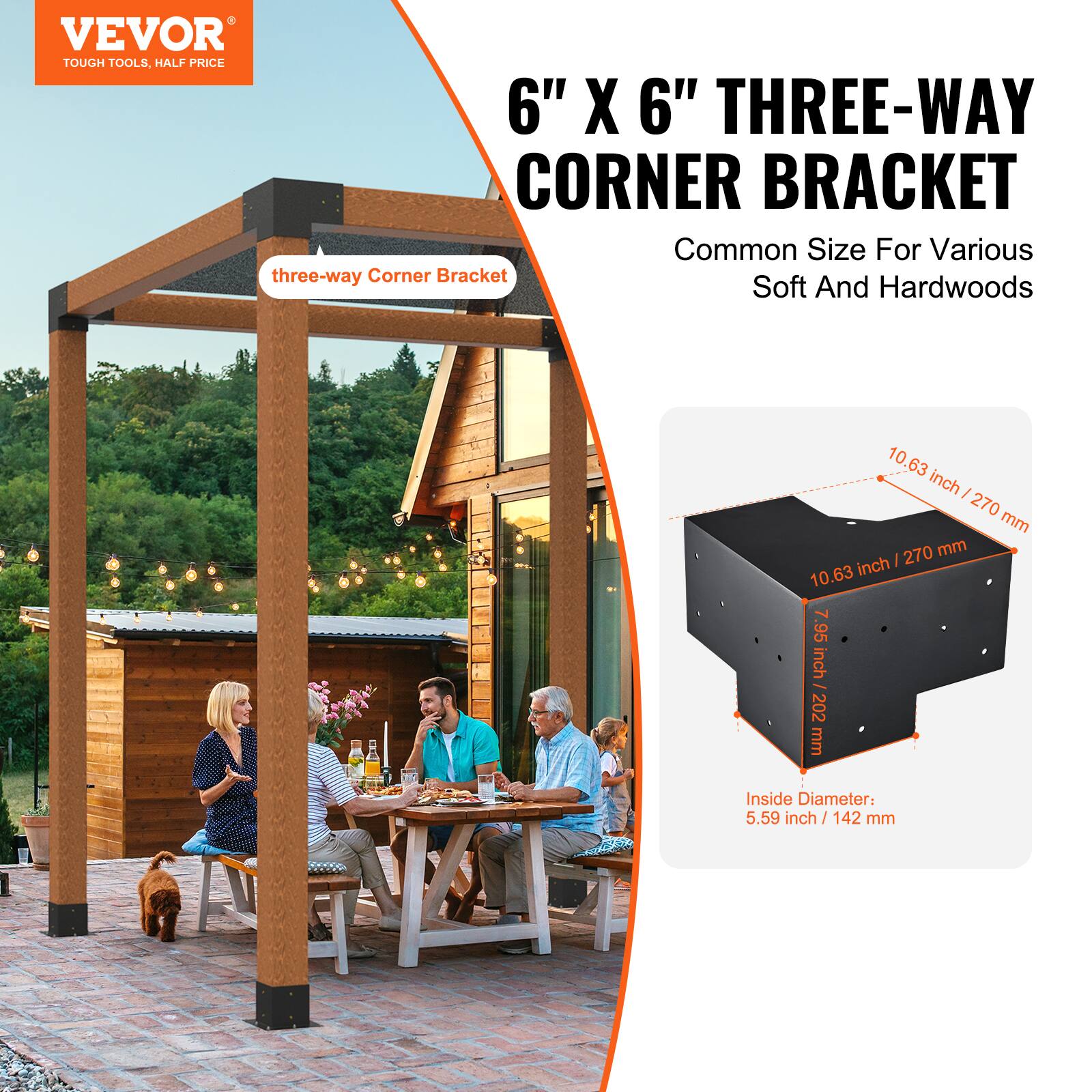 VEVOR  
TOUGH TOOLS, HALF PRICE  

6" X 6" THREE-WAY CORNER BRACKET  
Common Size For Various Soft And Hardwoods  

- 10.63 inch / 270 mm  
- 7.95 inch / 202 mm  
- Inside Diameter: 5.59 inch / 142 mm