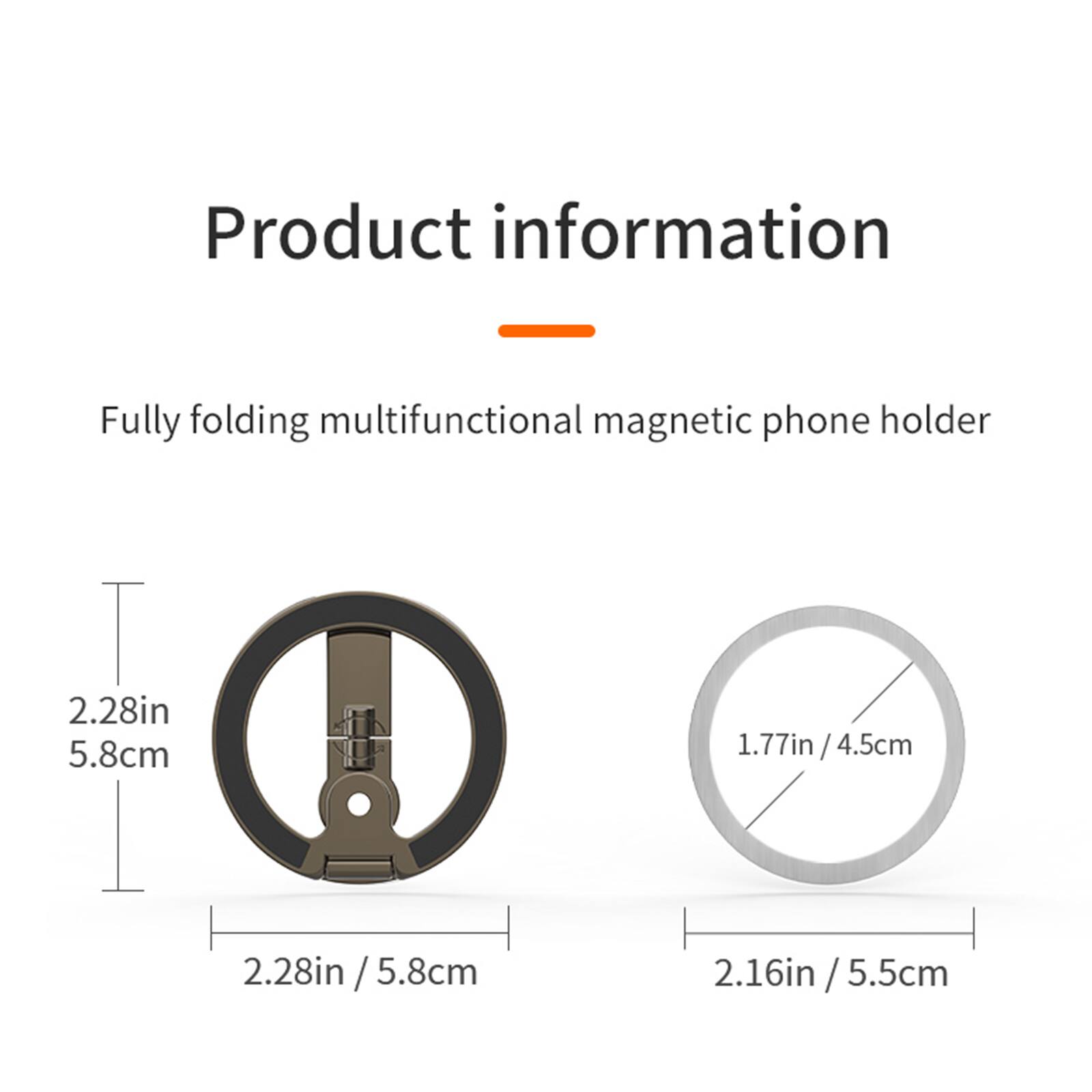 Product information

Fully folding multifunctional magnetic phone holder

2.28in / 5.8cm

1.77in / 4.5cm

2.16in / 5.5cm