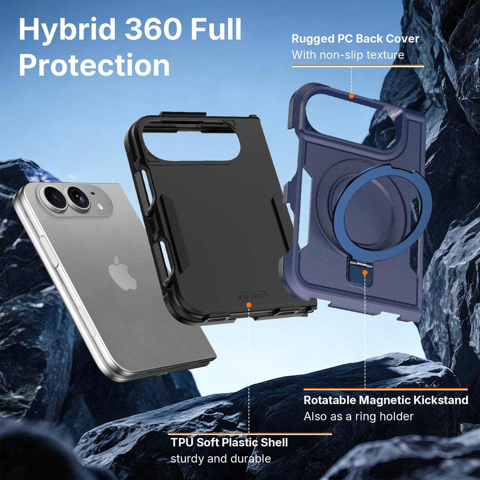 Hybrid 360 Full Protection

Rugged PC Back Cover With non-slip texture

IP1S-ZDJ

Rotatable Magnetic Kickstand Also as a ring holder

TPU Soft Plastic Shell sturdy and durable