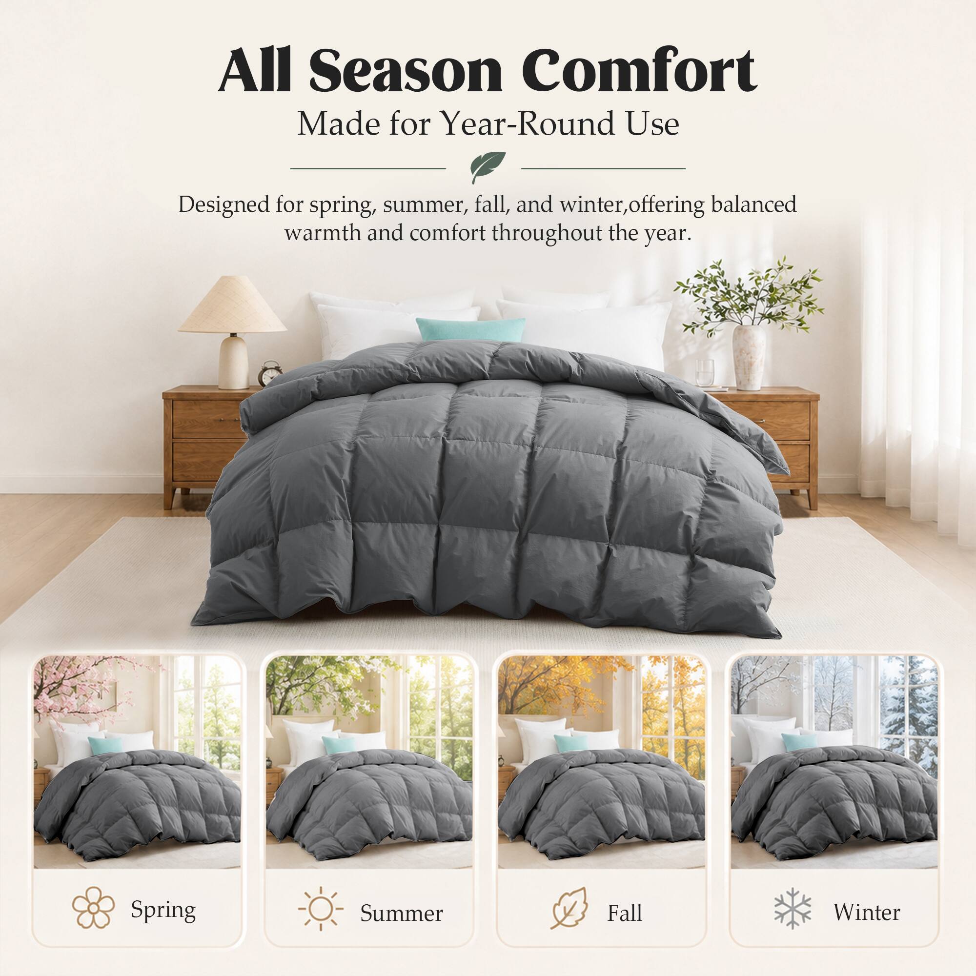 All Season Comfort  
Made for Year-Round Use  

Designed for spring, summer, fall, and winter, offering balanced warmth and comfort throughout the year.  

Spring  
Summer  
Fall  
Winter