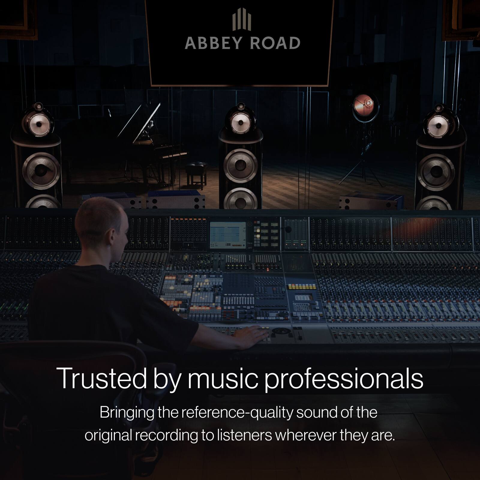 ABBEY ROAD

Trusted by music professionals

Bringing the reference-quality sound of the original recording to listeners wherever they are.