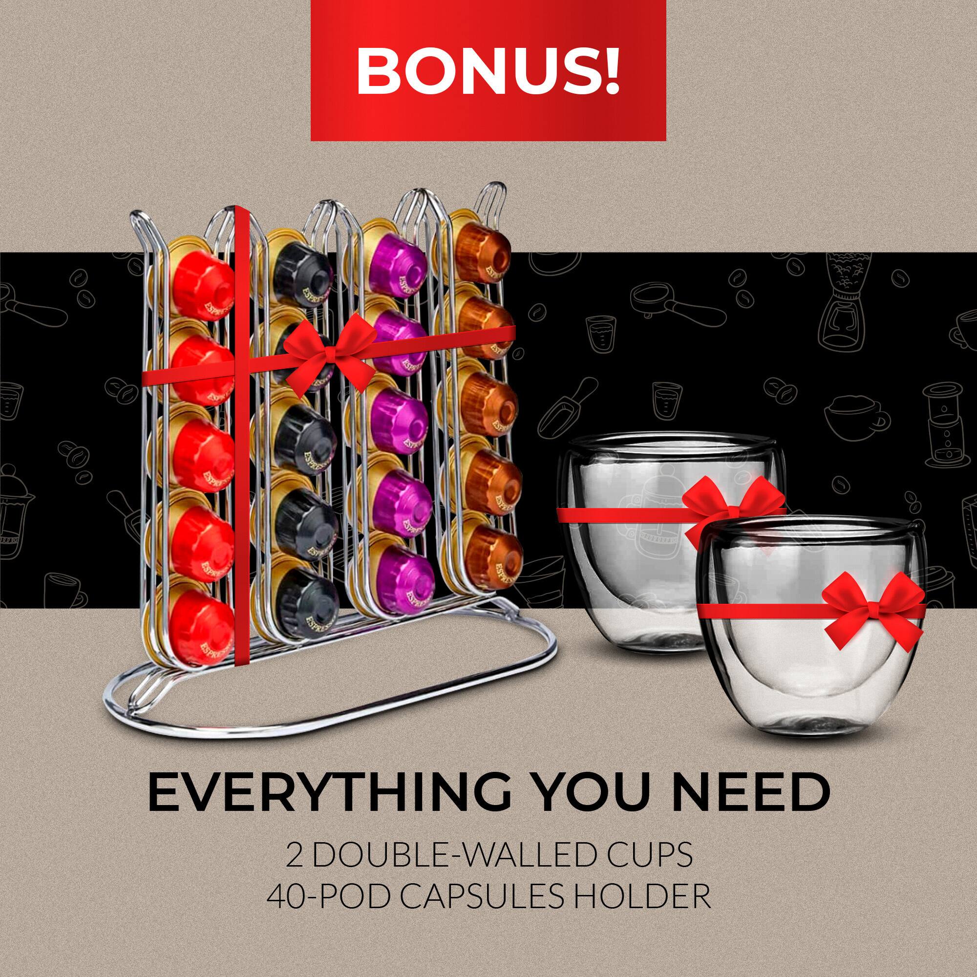 BONUS!  
EVERYTHING YOU NEED  
2 DOUBLE-WALLED CUPS  
40-POD CAPSULES HOLDER