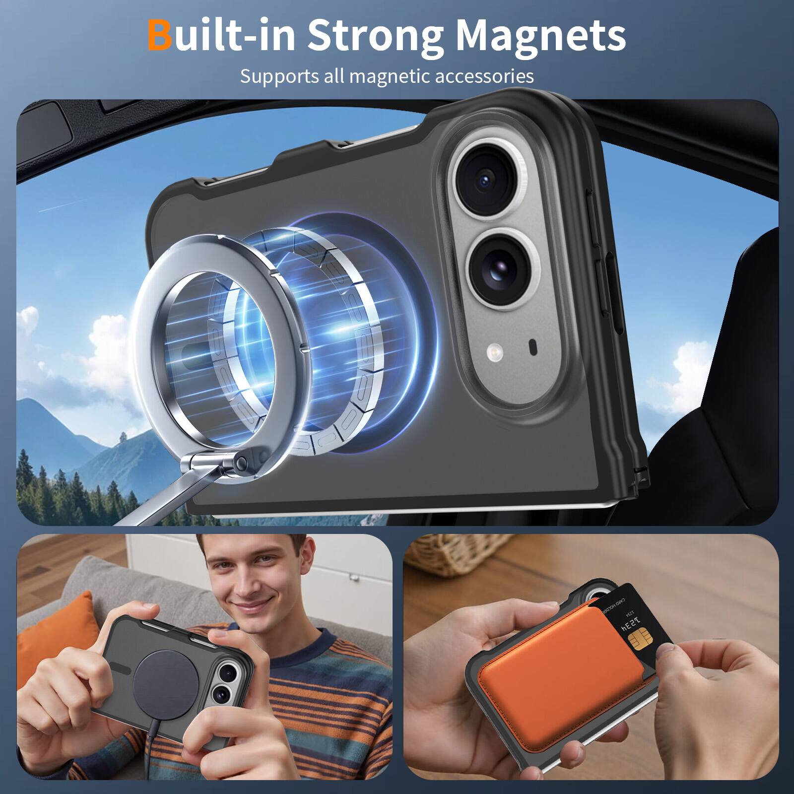 Built-in Strong Magnets  
Supports all magnetic accessories