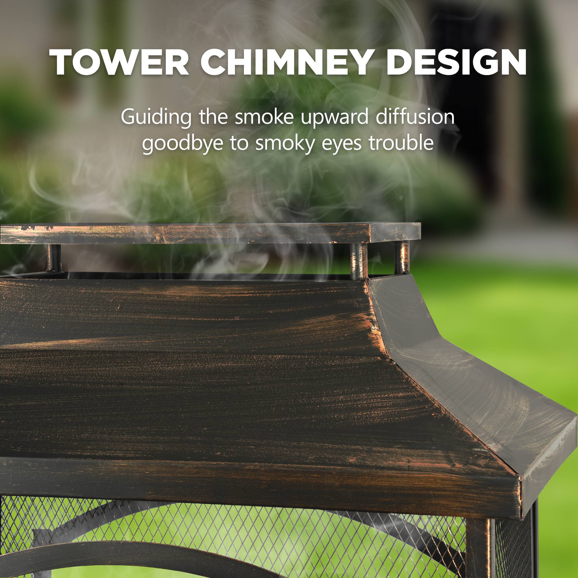 TOWER CHIMNEY DESIGN  
Guiding the smoke upward diffusion  
goodbye to smoky eyes trouble