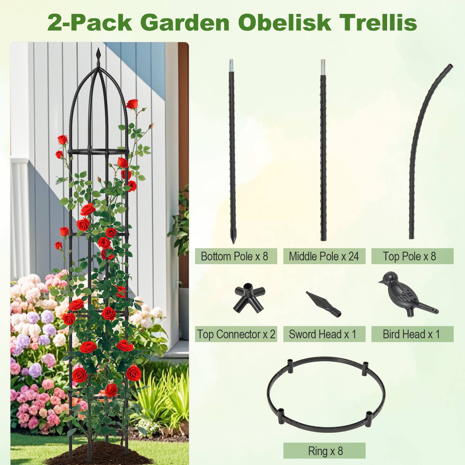 2-Pack Garden Obelisk Trellis  
- Bottom Pole x 8  
- Middle Pole x 24  
- Top Pole x 8  
- Top Connector x 2  
- Sword Head x 1  
- Bird Head x 1  
- Ring x 8