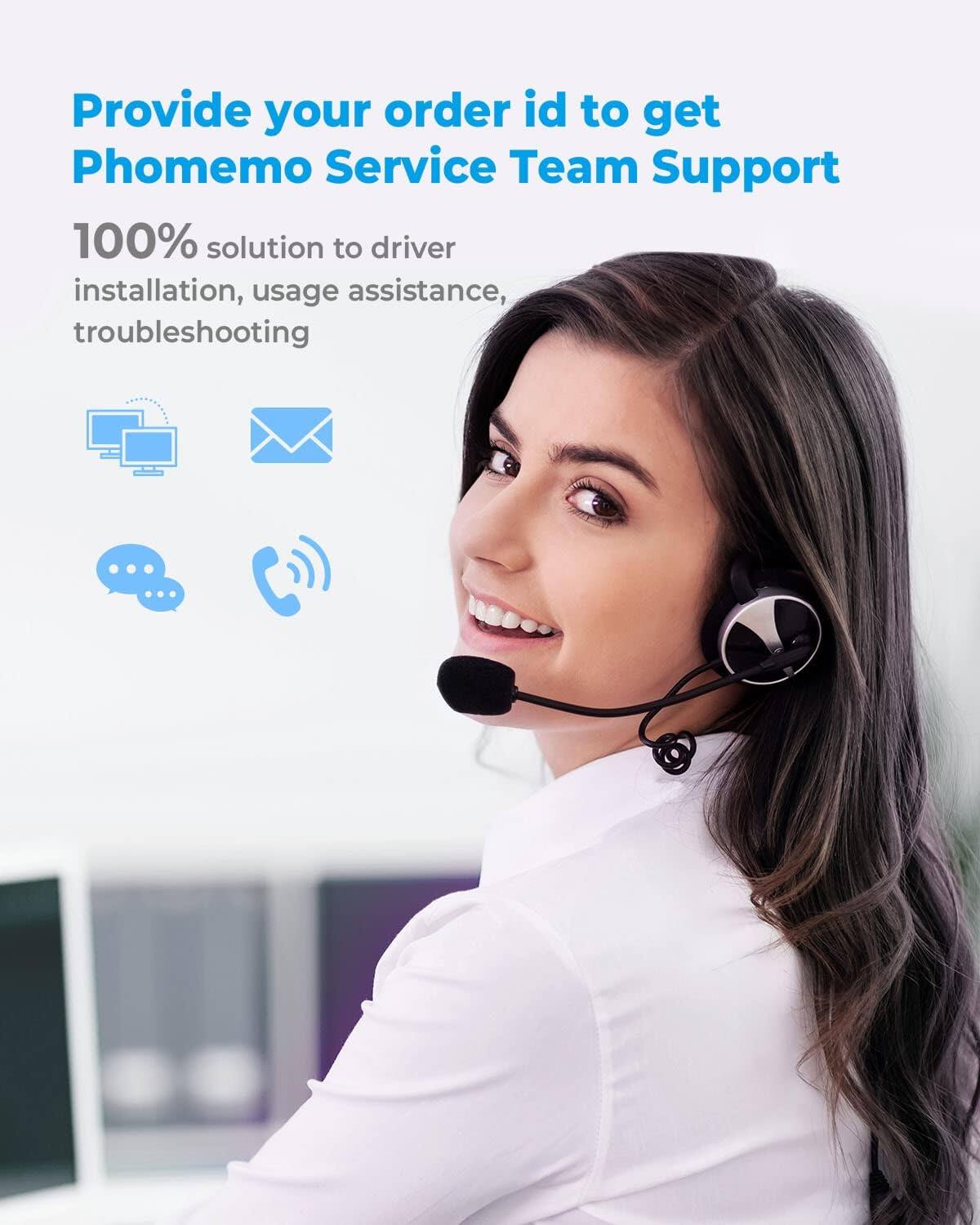 Provide your order id to get Phomemo Service Team Support

100% solution to driver installation, usage assistance, troubleshooting