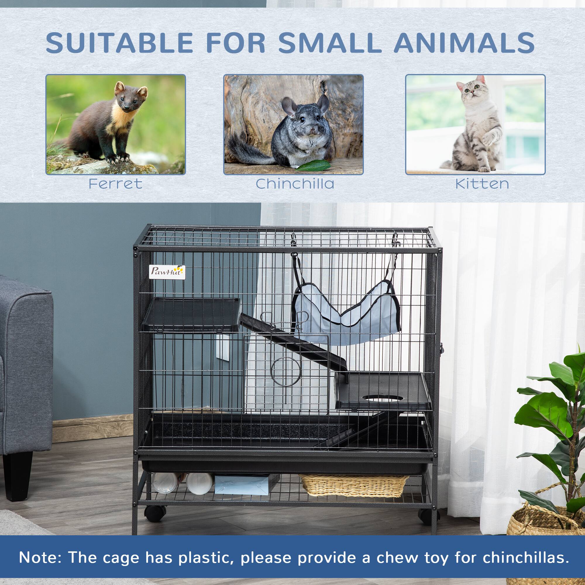 SUITABLE FOR SMALL ANIMALS

- Ferret
- Chinchilla
- Kitten

Note: The cage has plastic, please provide a chew toy for chinchillas.