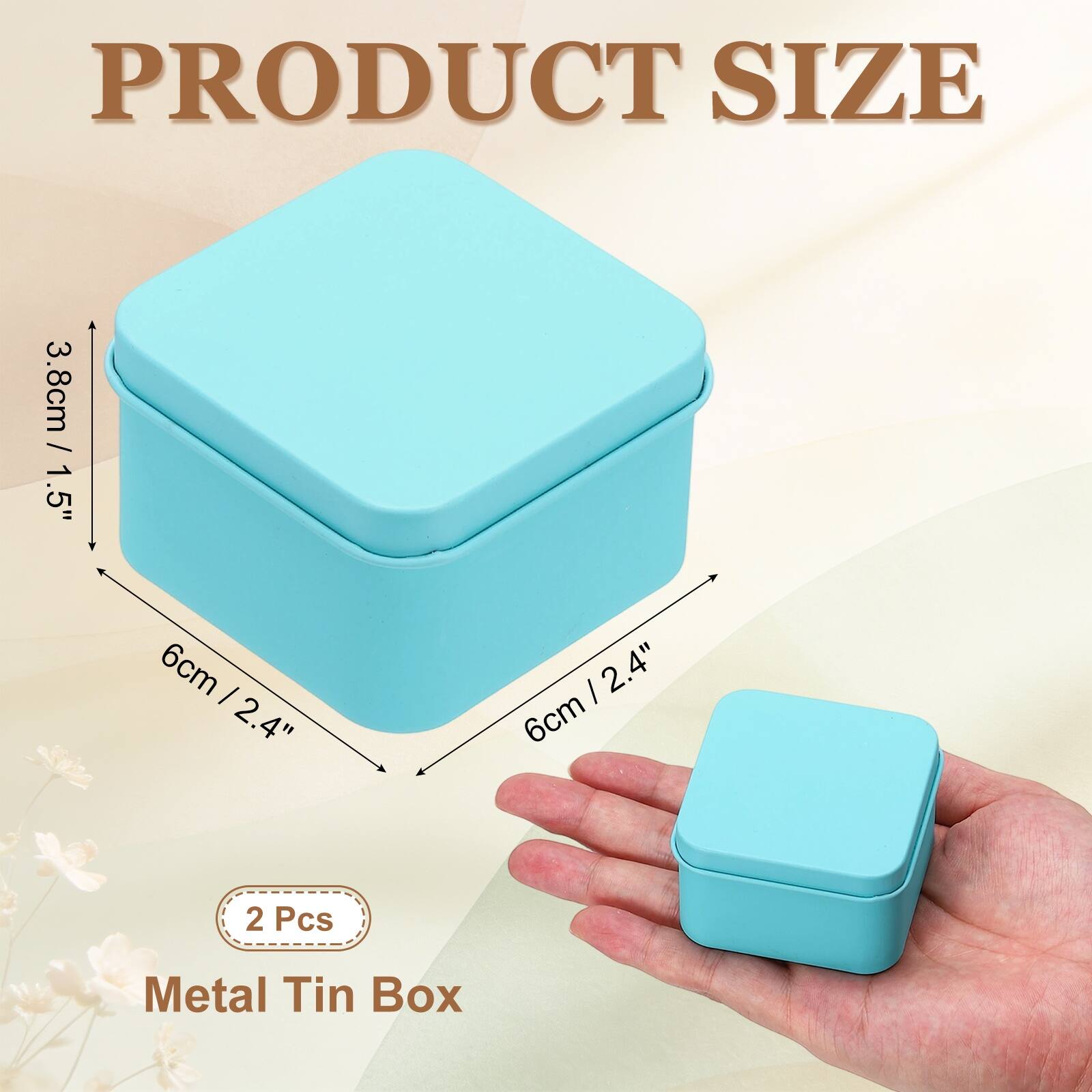 PRODUCT SIZE  
3.8cm / 1.5"  
6cm / 2.4"  
6cm / 2.4"  
2 Pcs Metal Tin Box