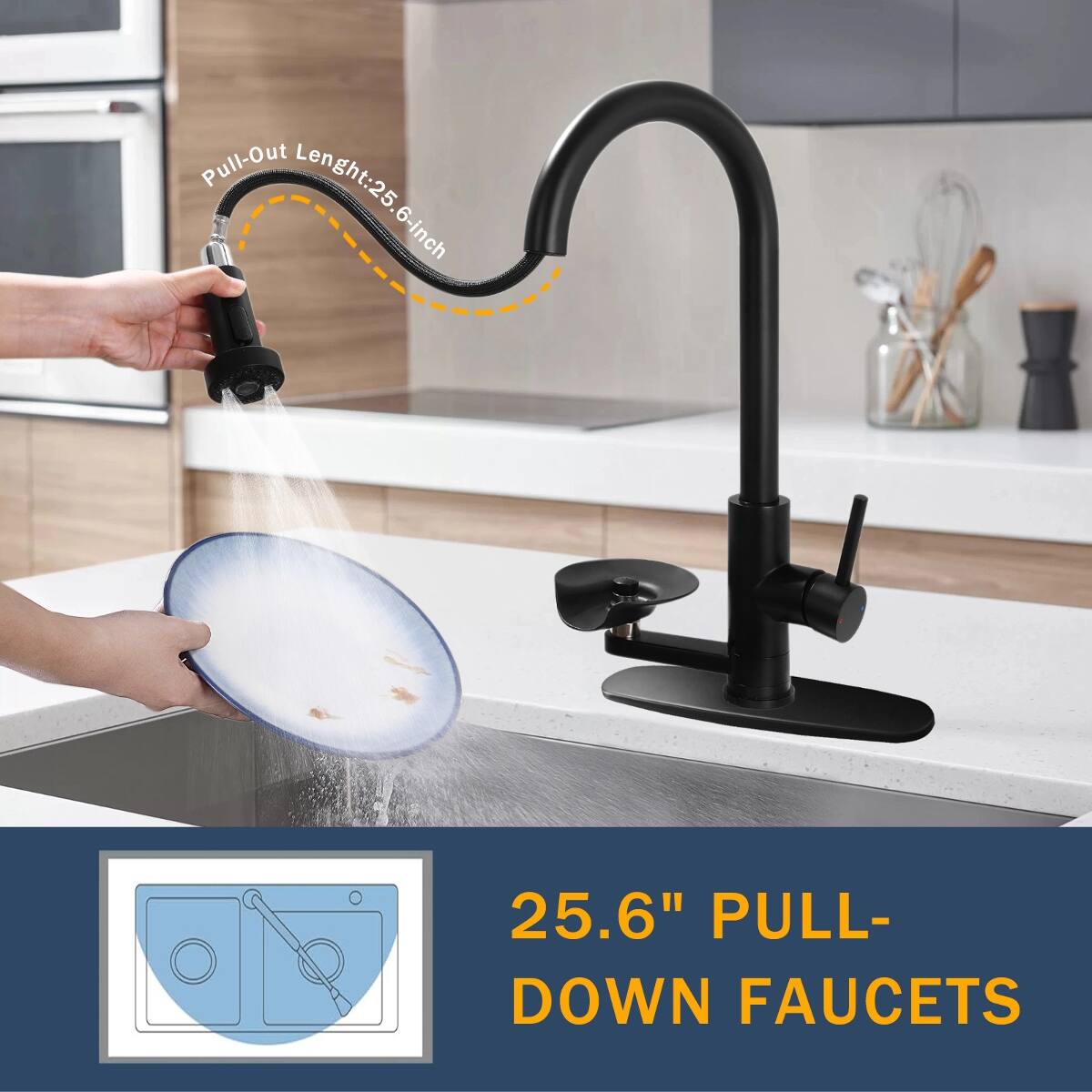 Pull-Out Length: 25.6-inch

25.6" PULL-DOWN FAUCETS