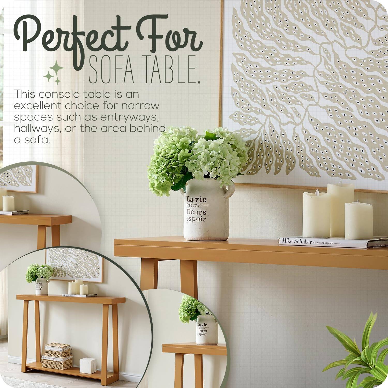 Perfect For SOFA TABLE.

This console table is an excellent choice for narrow spaces such as entryways, hallways, or the area behind a sofa.

La vie en fleurs espoir

Vike Selinker