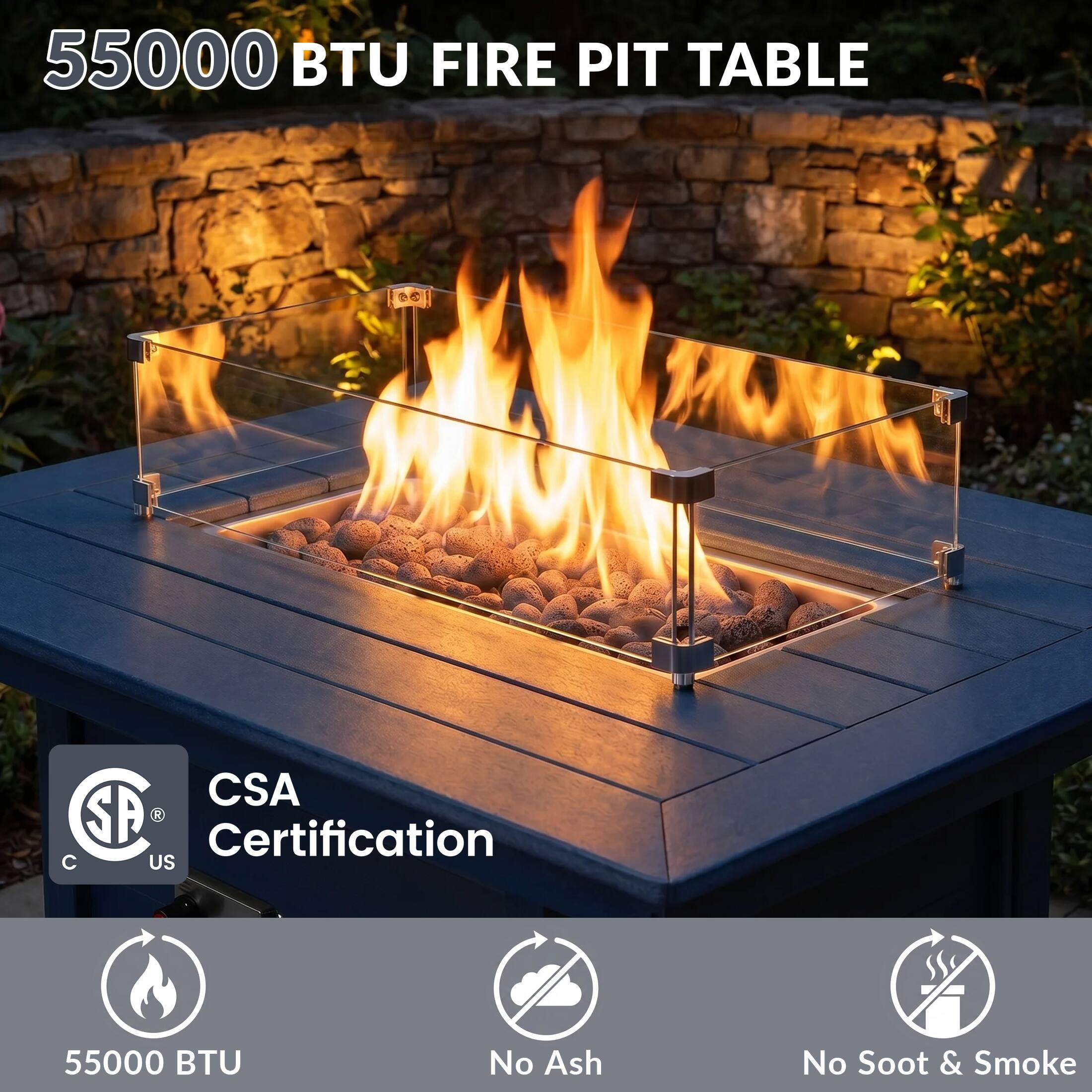 55000 BTU FIRE PIT TABLE

CSA Certification

55000 BTU

No Ash

No Soot & Smoke