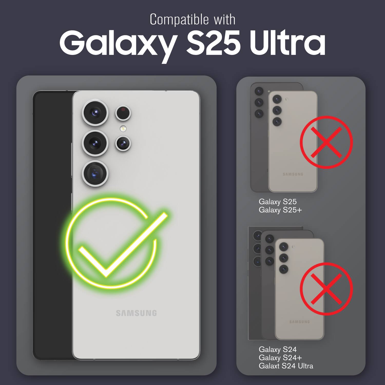 Compatible with Galaxy S25 Ultra. 1% +, X SAMSUNG Galaxy S25 Galaxy S25+ + 1% X SAMSUNG Galaxy S24 Galaxy S24+ Galaxt S24 Ultra.