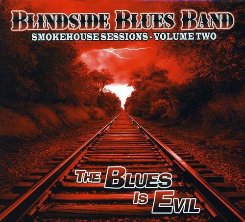 Blindside Blues Band  
Smokehouse Sessions - Volume Two  
The Blues Is Evil