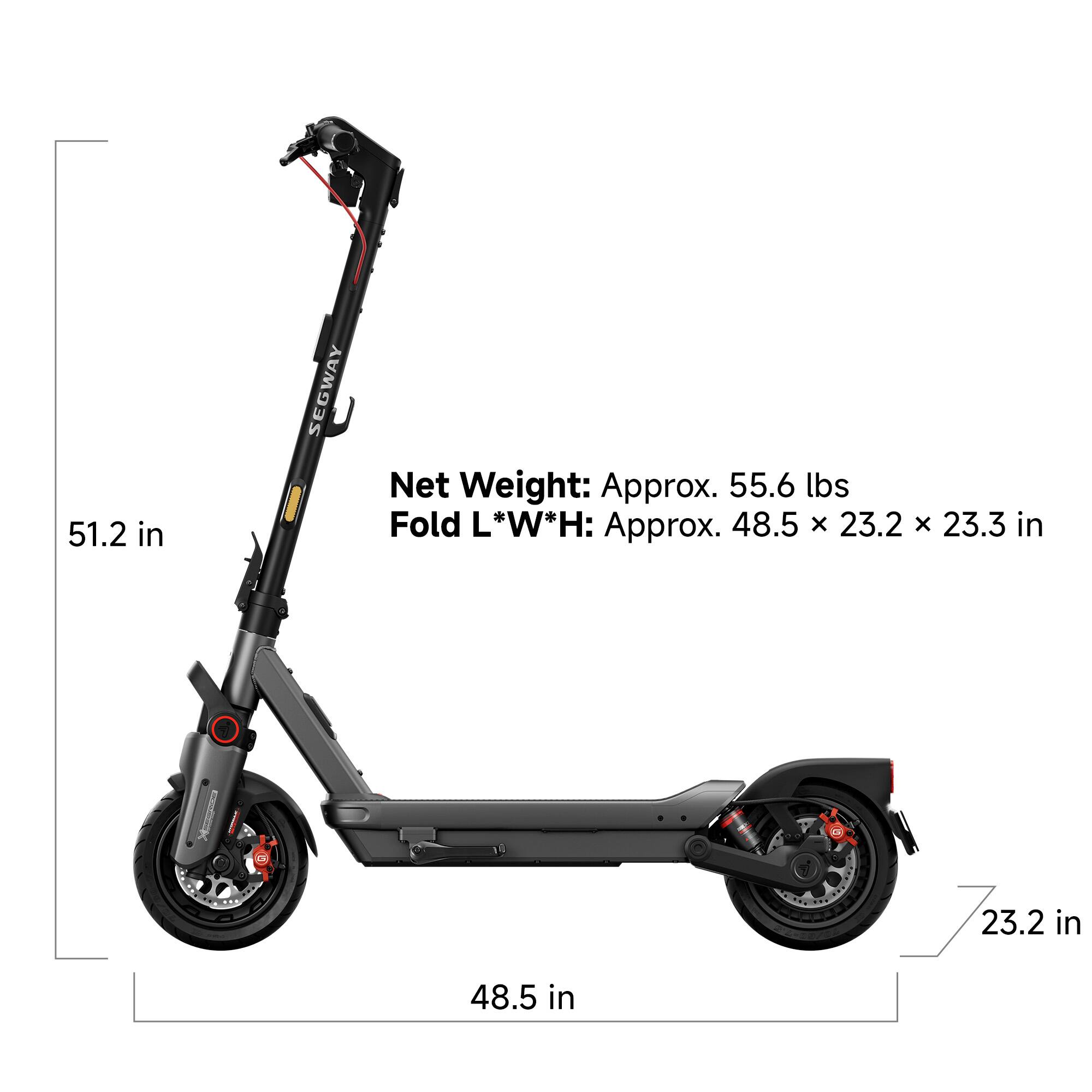 51.2 in

SEGWAY

Net Weight: Approx. 55.6 lbs

Fold L*W*H: Approx. 48.5 x 23.2 x 23.3 in

48.5 in

23.2 in