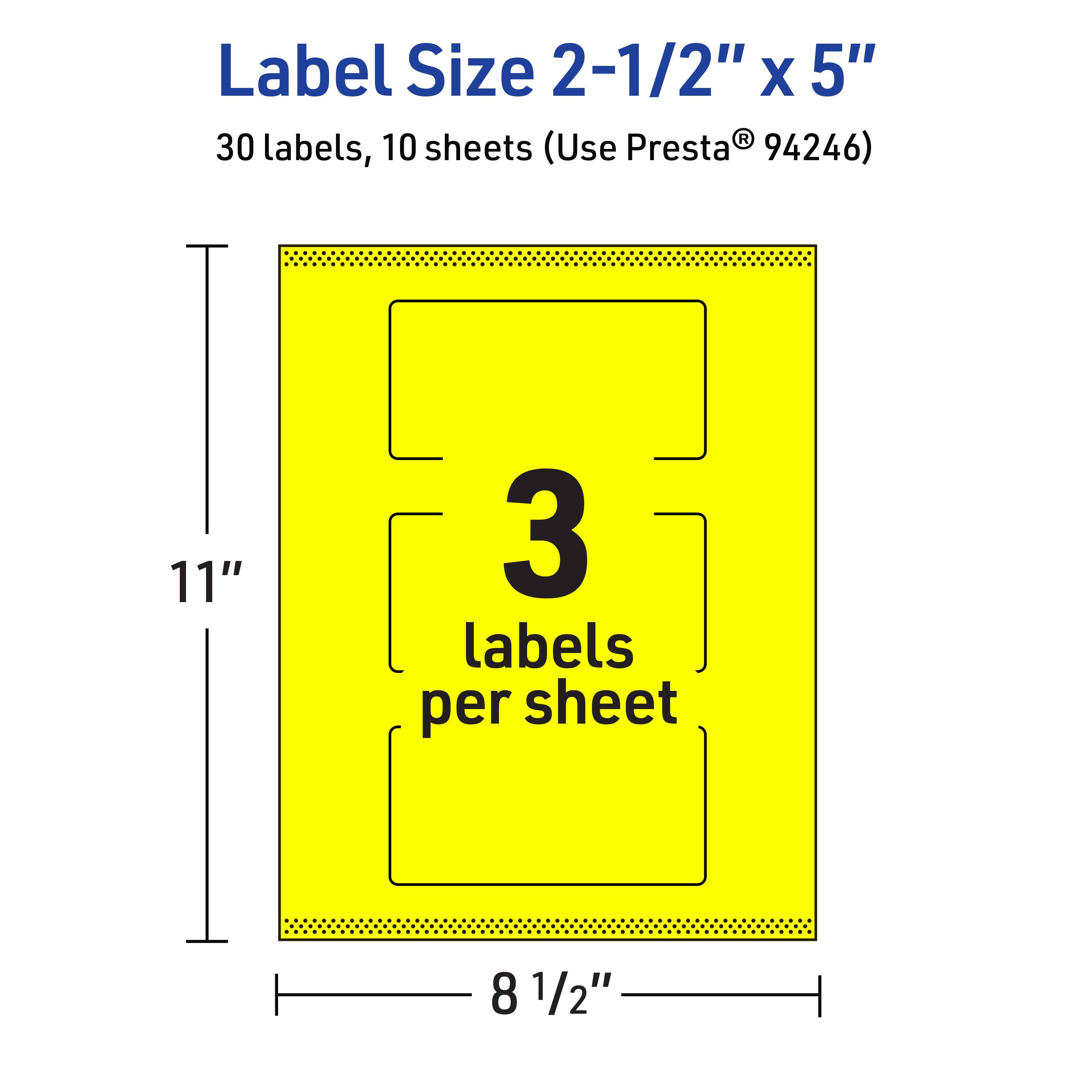 Label Size 2-1/2" x 5"  
30 labels, 10 sheets (Use Presta® 94246)  
11" x 8 1/2"  
3 labels per sheet