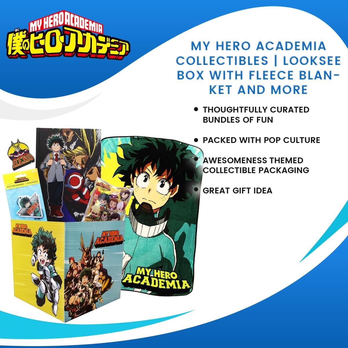MY HERO ACADEMIA  
MY HERO ACADEMIA COLLECTIBLES | LOOKSEE BOX WITH FLEECE BLANKET AND MORE  
- THOUGHTFULLY CURATED BUNDLES OF FUN  
- PACKED WITH POP CULTURE AWESOMENESS THEMED COLLECTIBLE PACKAGING  
- GREAT GIFT IDEA
