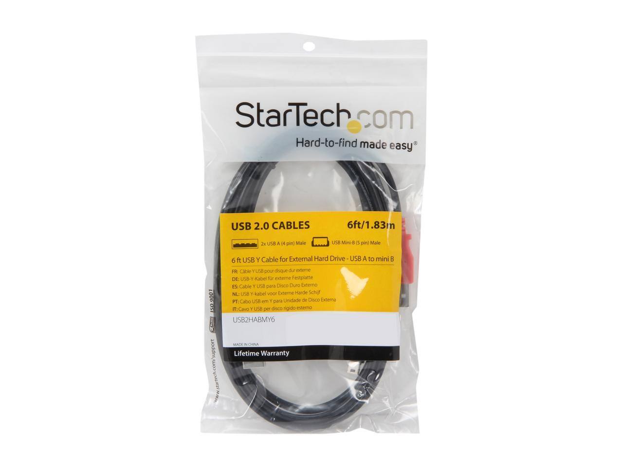 StarTech.com  
Hard-to-find made easy  

USB 2.0 CABLES  
6ft/1.83m  

2x USB A (14 pin) Male  
USB Mini-B (5 pin) Male  

6 ft USB Y Cable for External Hard Drive - USB A to mini B  

FR: Cable Y USB pour disque dur externe  
DE: USB-Y-Kabel für externe Festplatte  
ES: Cable Y USB para Disco Duro Externo  
NL: USB Y-kabel voor externe Harde Schijf  
PT: Cabo Y USB para Unidade de Disco Externa  
IT: Cavo Y USB per disco rigido esterno  

USB2HABMY6  

Lifetime Warranty