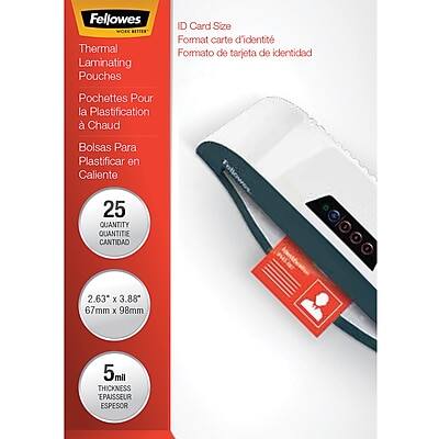 Fellowes Thermal Laminating Pouches  
ID Card Size  
Format carte d'identité  
Formato de tarjeta de identidad  
Pochettes Pour la Plastification à Chaud  
Bolsas Para Plastificar en Caliente  

25 QUANTITY  
QUANTITÉ  
CANTIDAD  

2.63" x 3.88"  
67mm x 98mm  

5ml THICKNESS  
EPAISSEUR  
ESPESOR