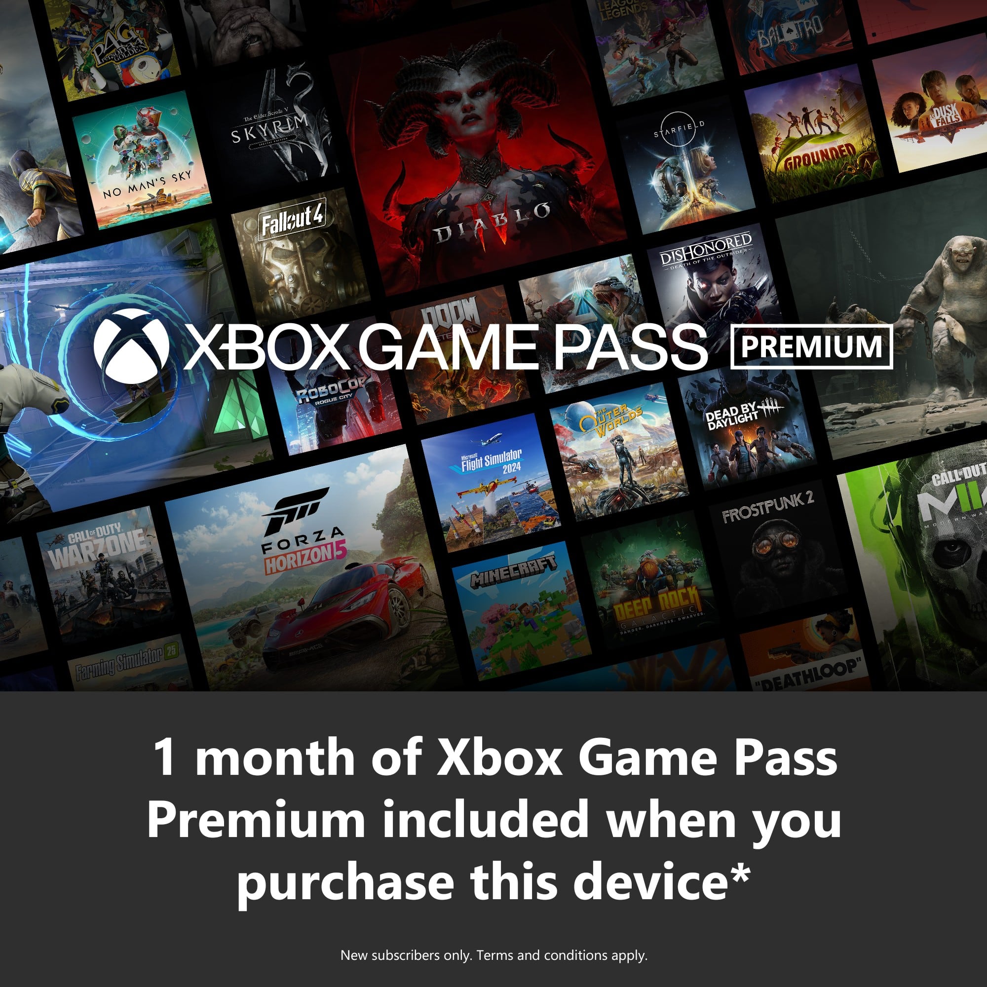 AG LEGENDS BALATRO DUSK FARES SKYRIM STARFIELD GROUNDED SKY NO MAN'S Fallcut4 4 DIABLO DISHONORED ! 7OOM XBOX GAME PASS PREMIUM ROSOCOE 4 - - UTER DEAD BY-4L BY WORLDS DAYLIGHT Flightl - Simutator 2024 CALL-OUT 2 MI FROSTPUNK CALL-DUTY. FORZA WARZONE HORIZON5 MINECRAFT DEEP C 7 Farming Simpkatog "DEATHLOOP" 1 month of Xbox Game Pass Premium included when you purchase this device* New subscribers only. Terms and conditions apply.