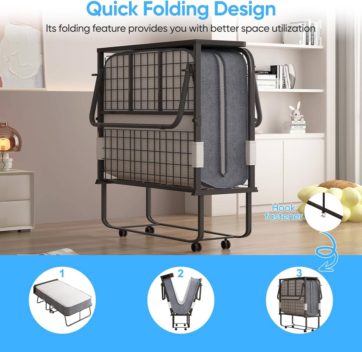 Quick Folding Design  
Its folding feature provides you with better space utilization  

Hook fastener  

1  
2  
3