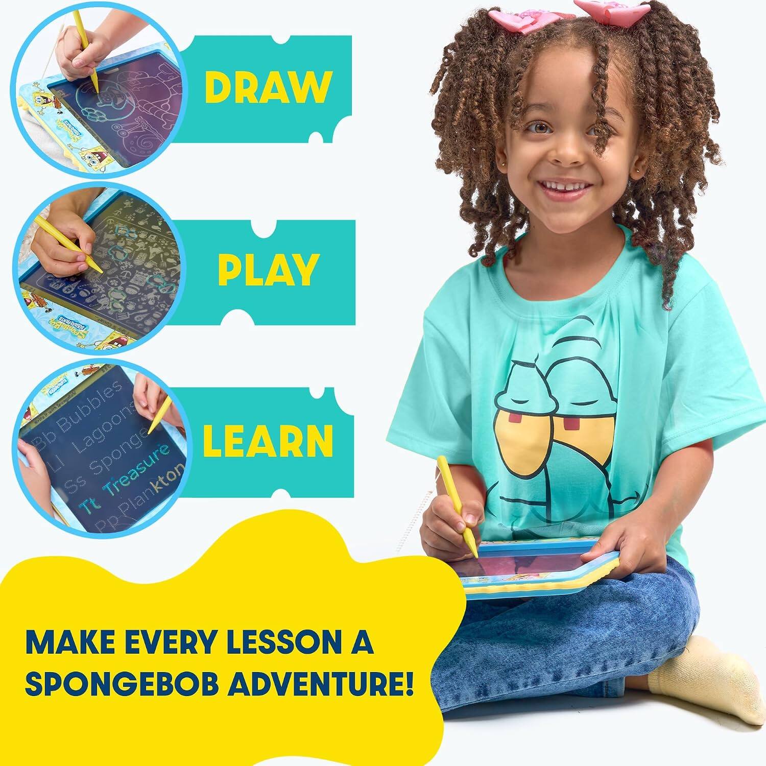 DRAW  
PLAY  
LEARN  

Bb Bubbles  
Lagoons  
Ss Sponge  
Treasure  
Tt  
Pp-Plankton  

MAKE EVERY LESSON A SPONGEBOB ADVENTURE!