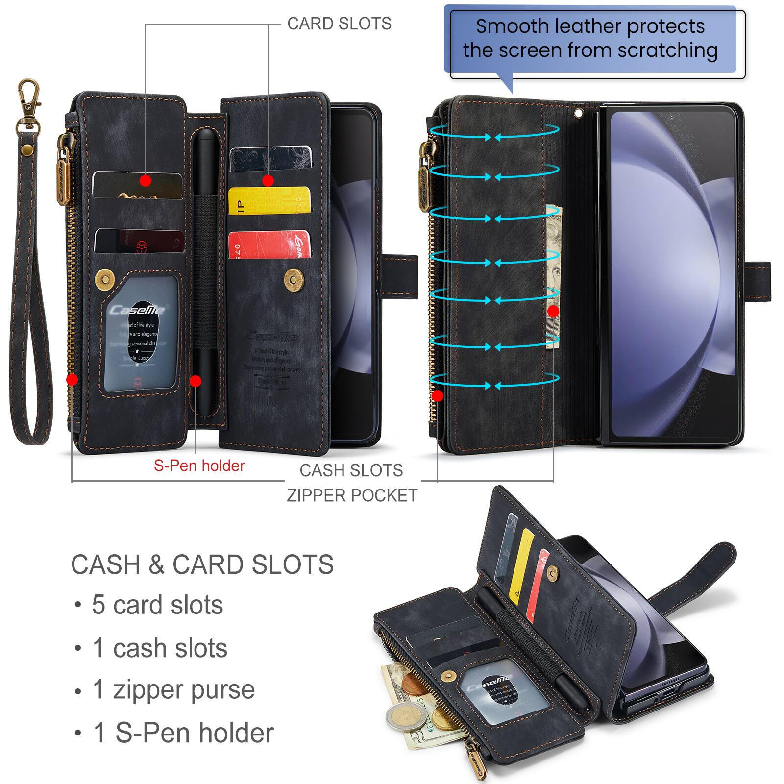 CARD SLOTS  
Smooth leather protects the screen from scratching  

CASH SLOTS  
ZIPPER POCKET  

CASH & CARD SLOTS  
- 5 card slots  
- 1 cash slots  
- 1 zipper purse  
- 1 S-Pen holder