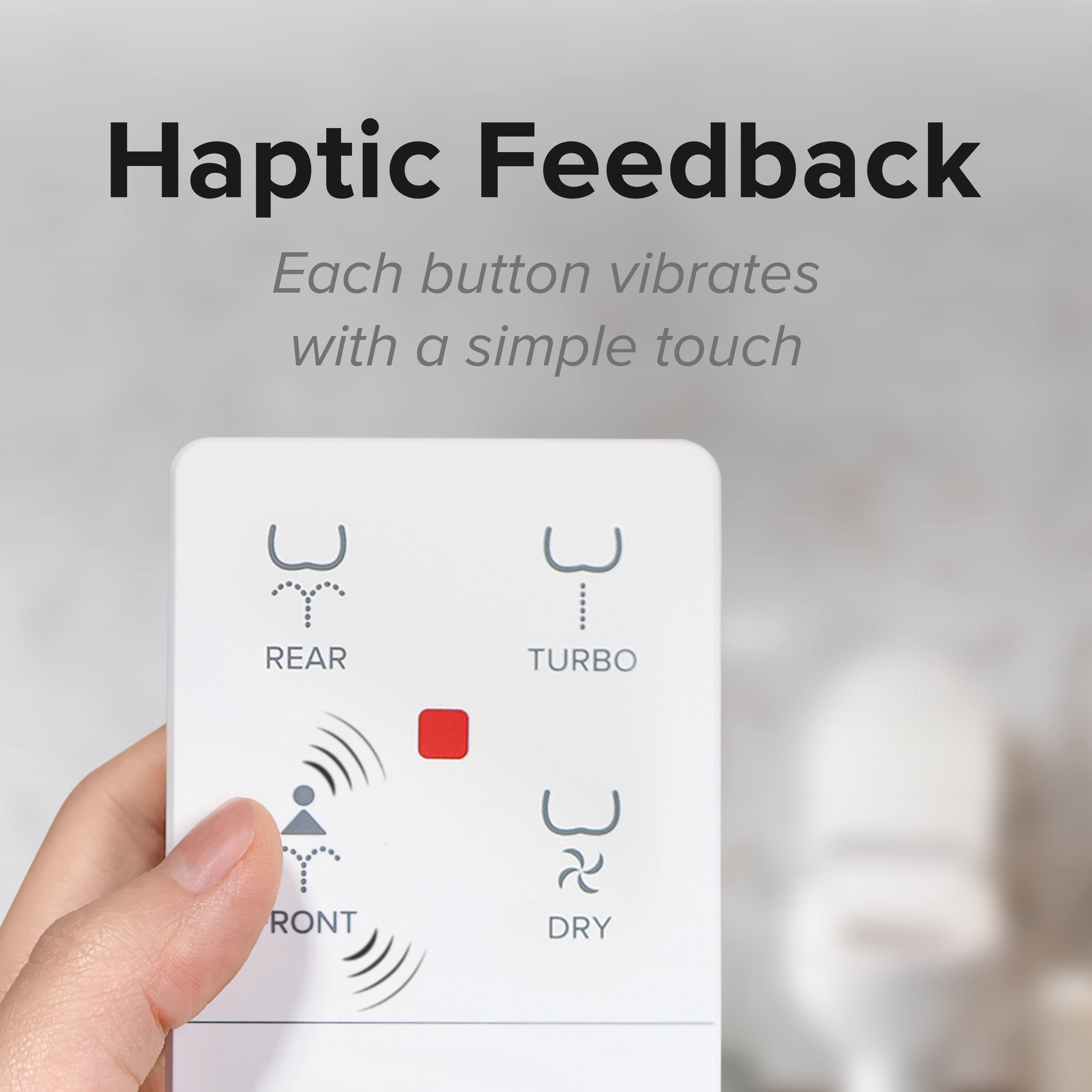 Haptic Feedback  
Each button vibrates with a simple touch  

REAR  
TURBO  
FRONT  
DRY